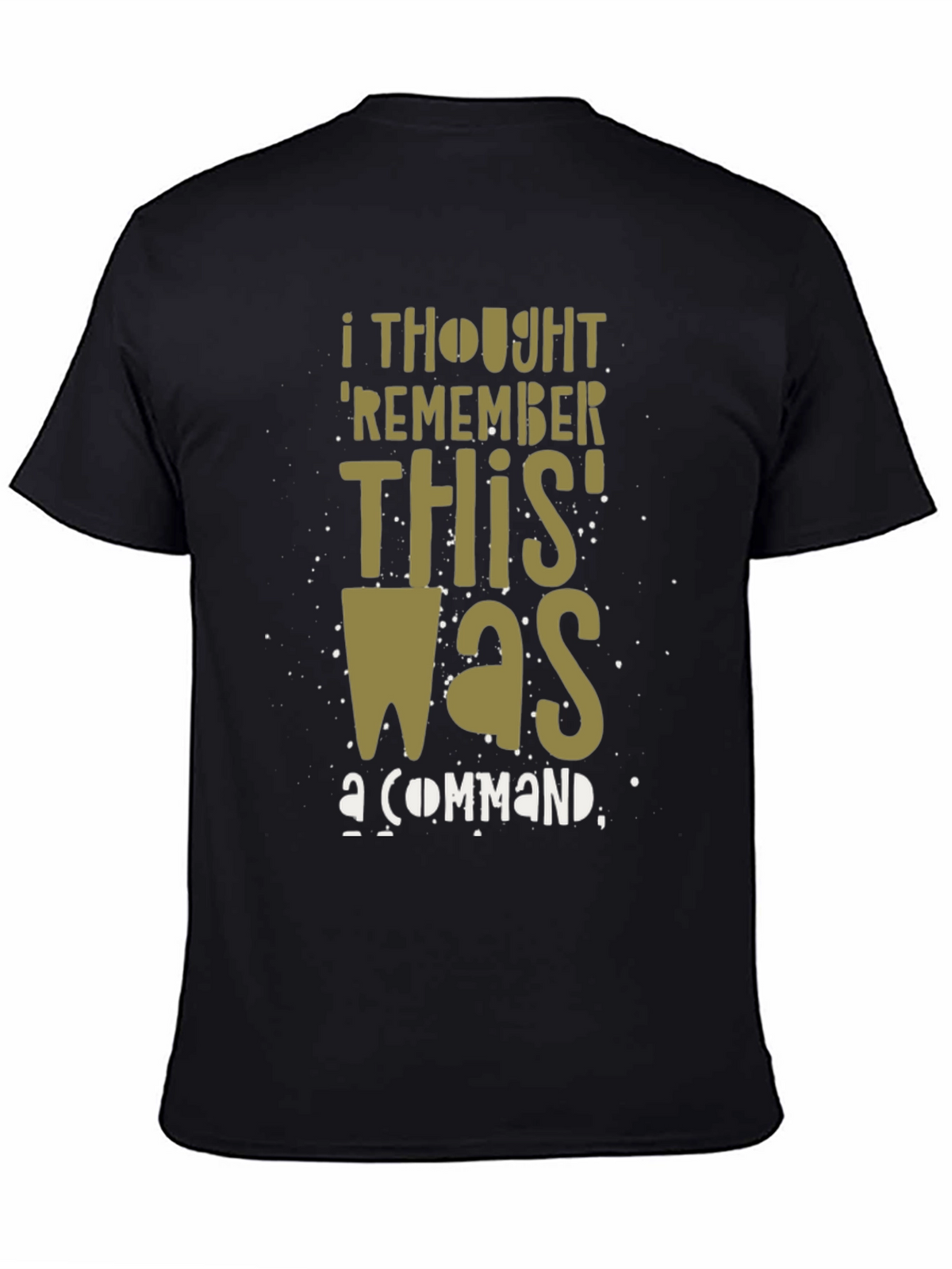 I Thought Remember This Was a Command Graphic T-Shirt