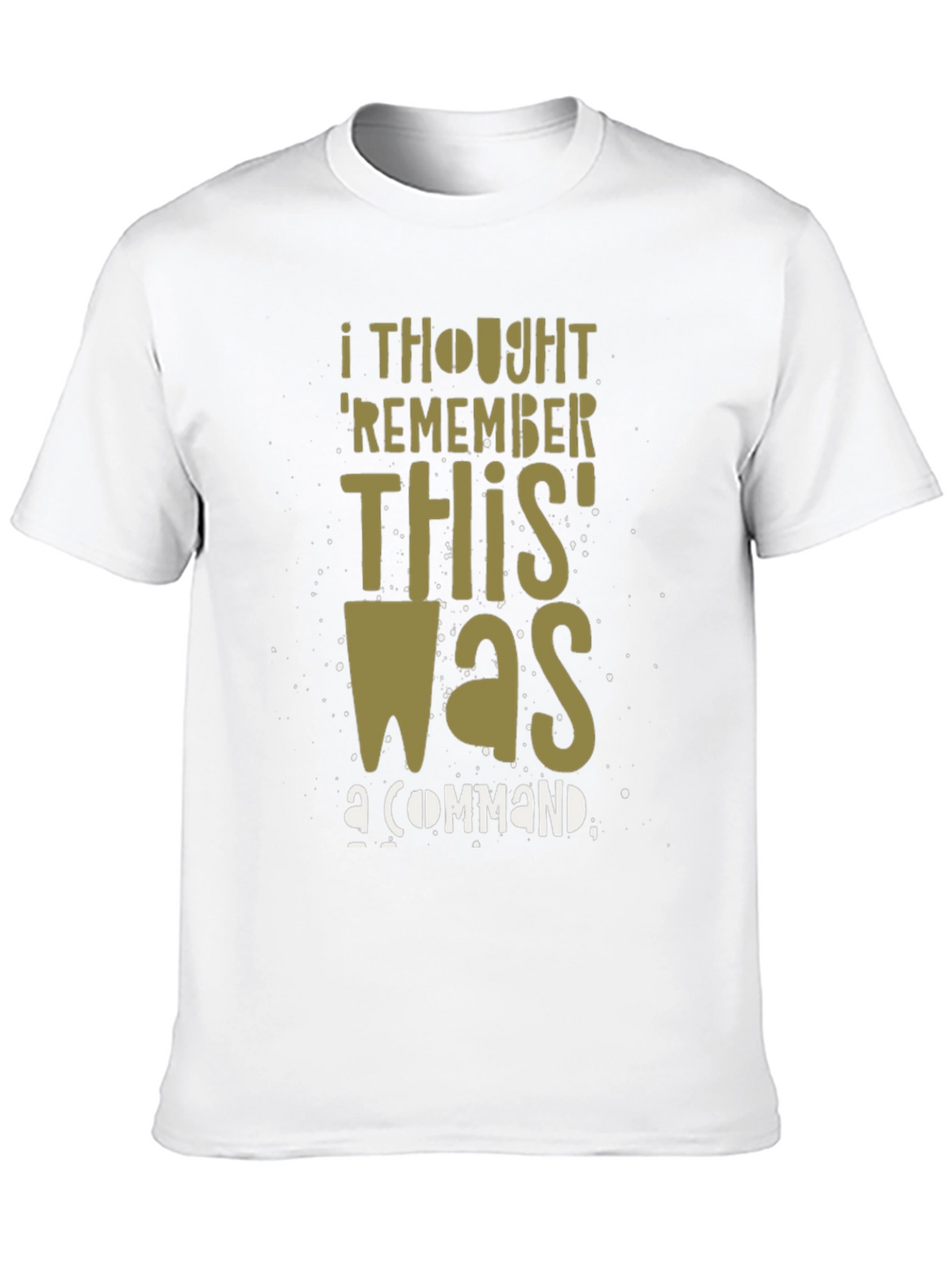 I Thought Remember This Was a Command Graphic T-Shirt
