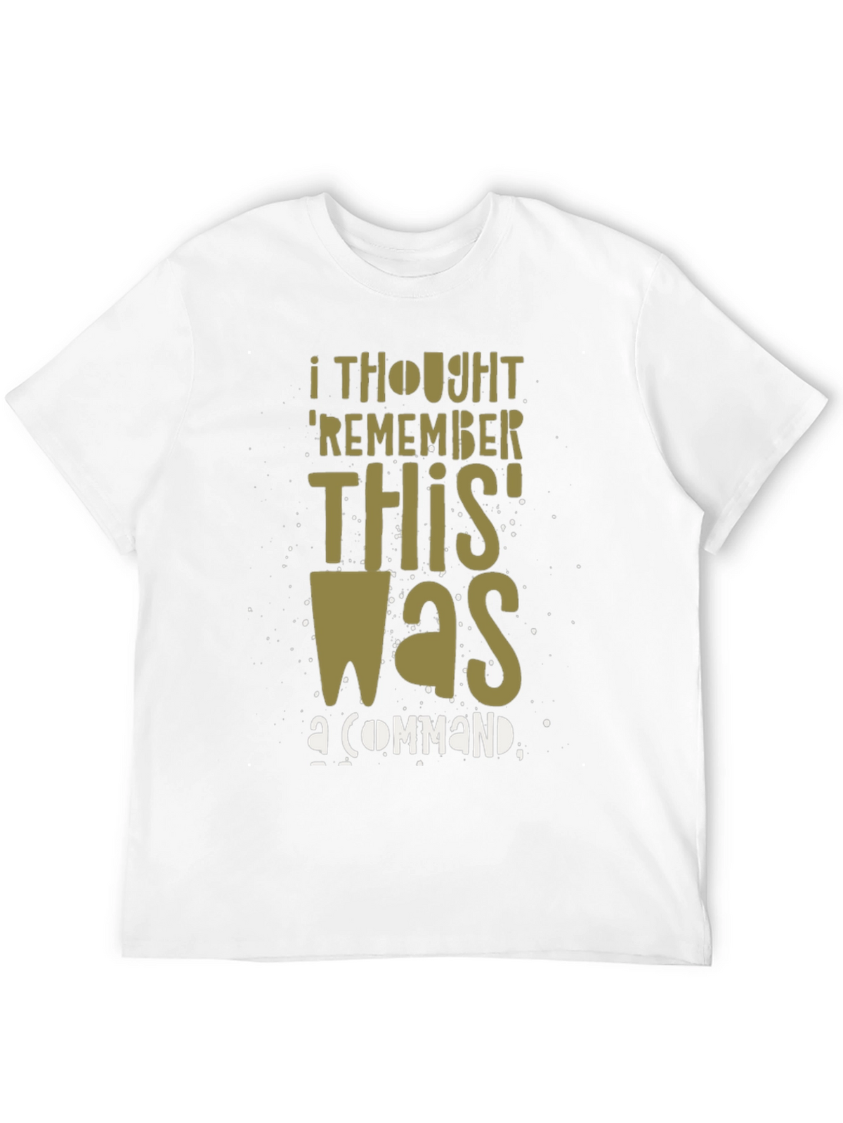 I Thought Remember This Was a Command Graphic T-Shirt