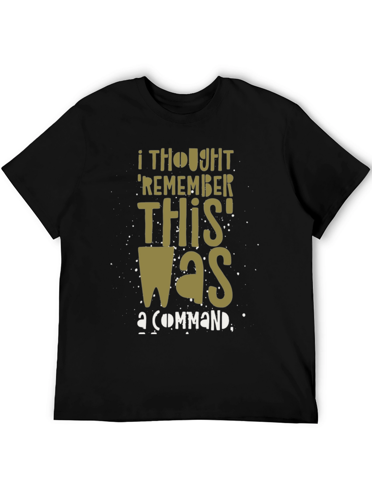 I Thought Remember This Was a Command Graphic T-Shirt