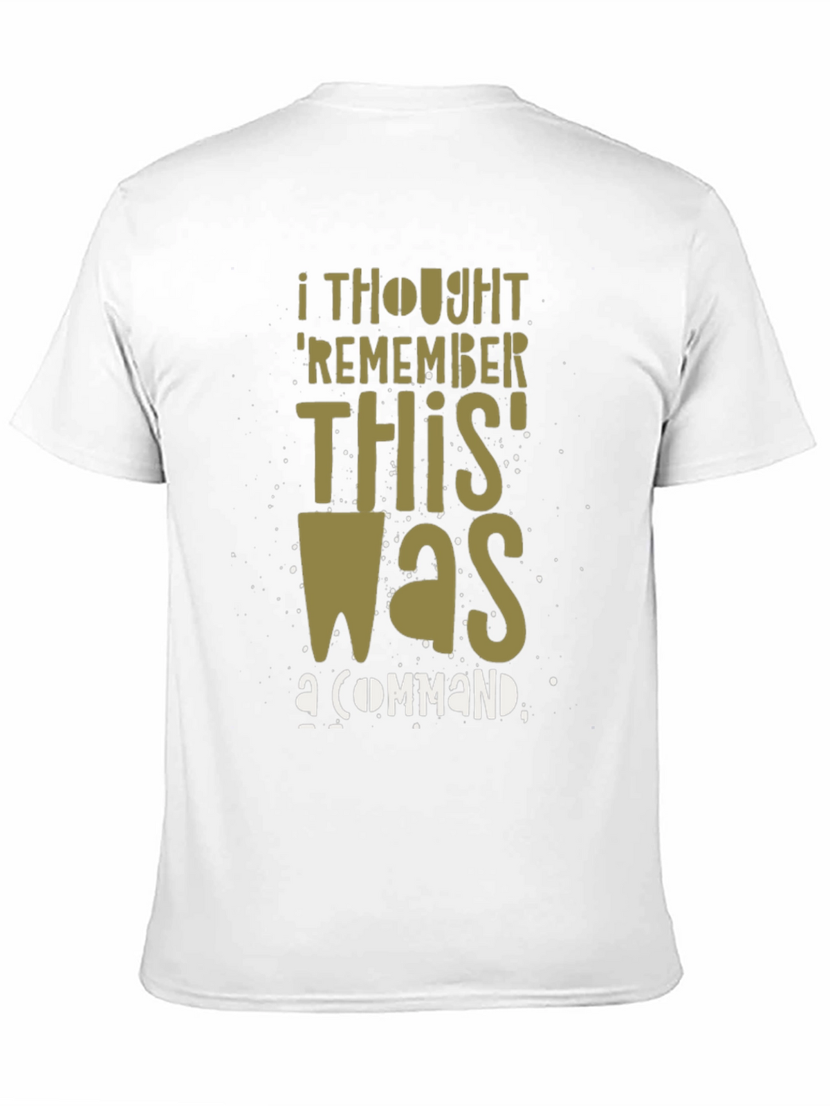 I Thought Remember This Was a Command Graphic T-Shirt