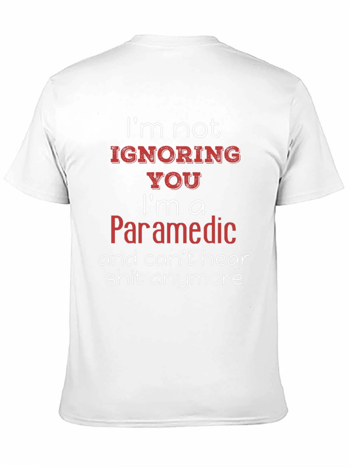 Paramedic Humor T-Shirt - Cant Hear You!