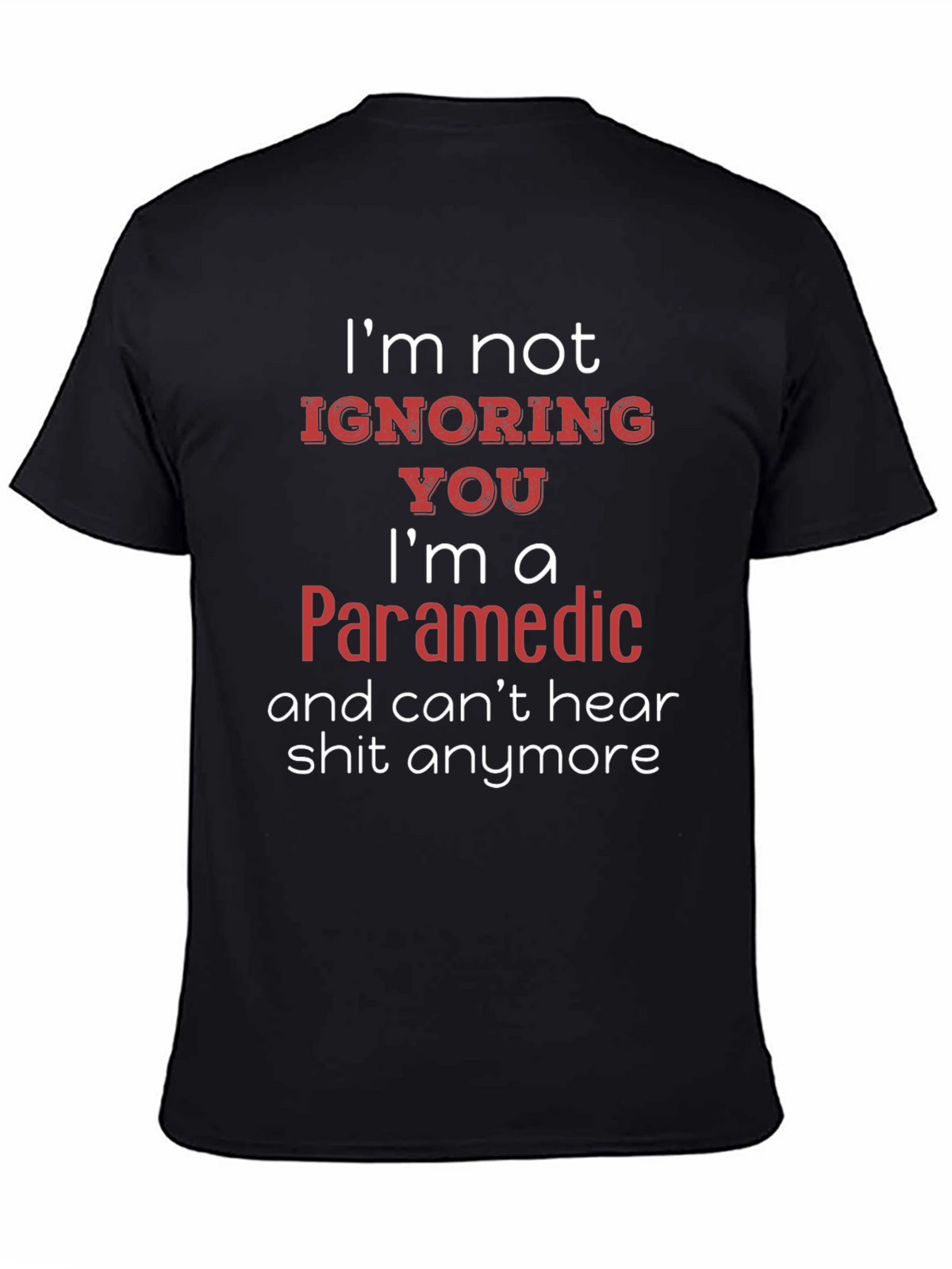Paramedic Humor T-Shirt - Cant Hear You!