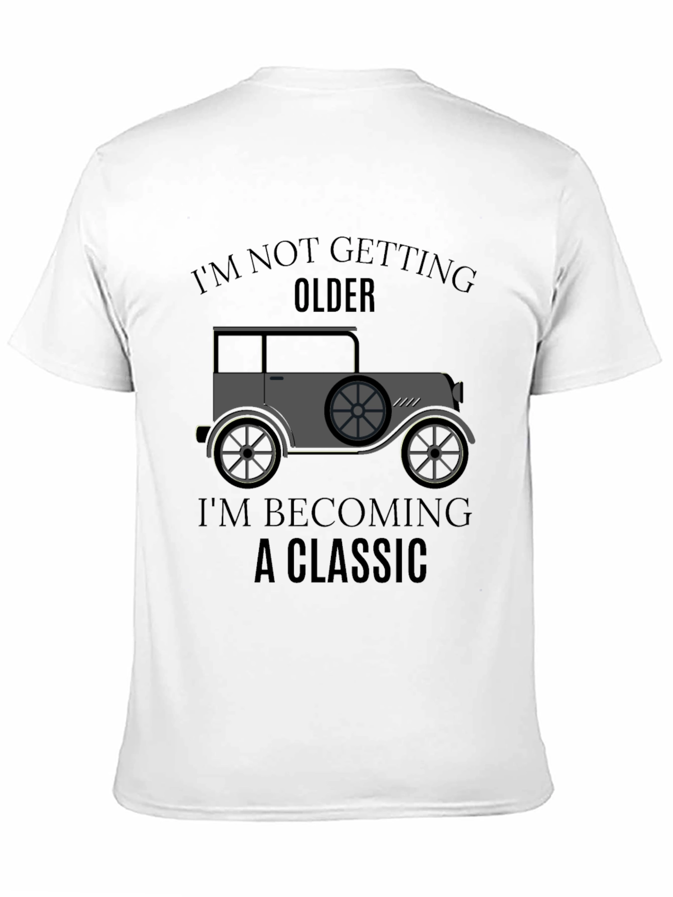 Classic Car T-Shirt - Im Not Getting Older