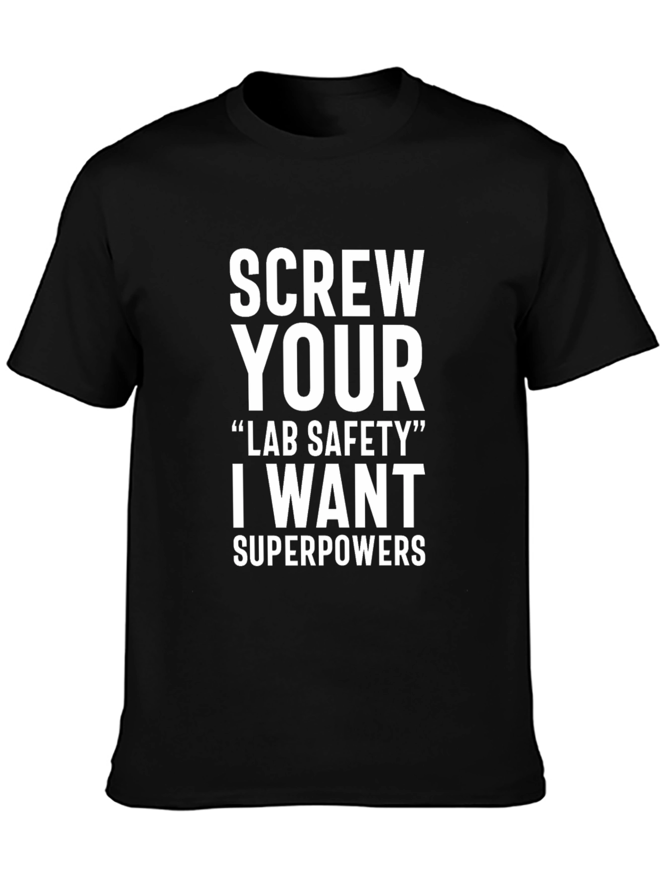 Screw Your Lab Safety I Want Superpowers T-Shirt
