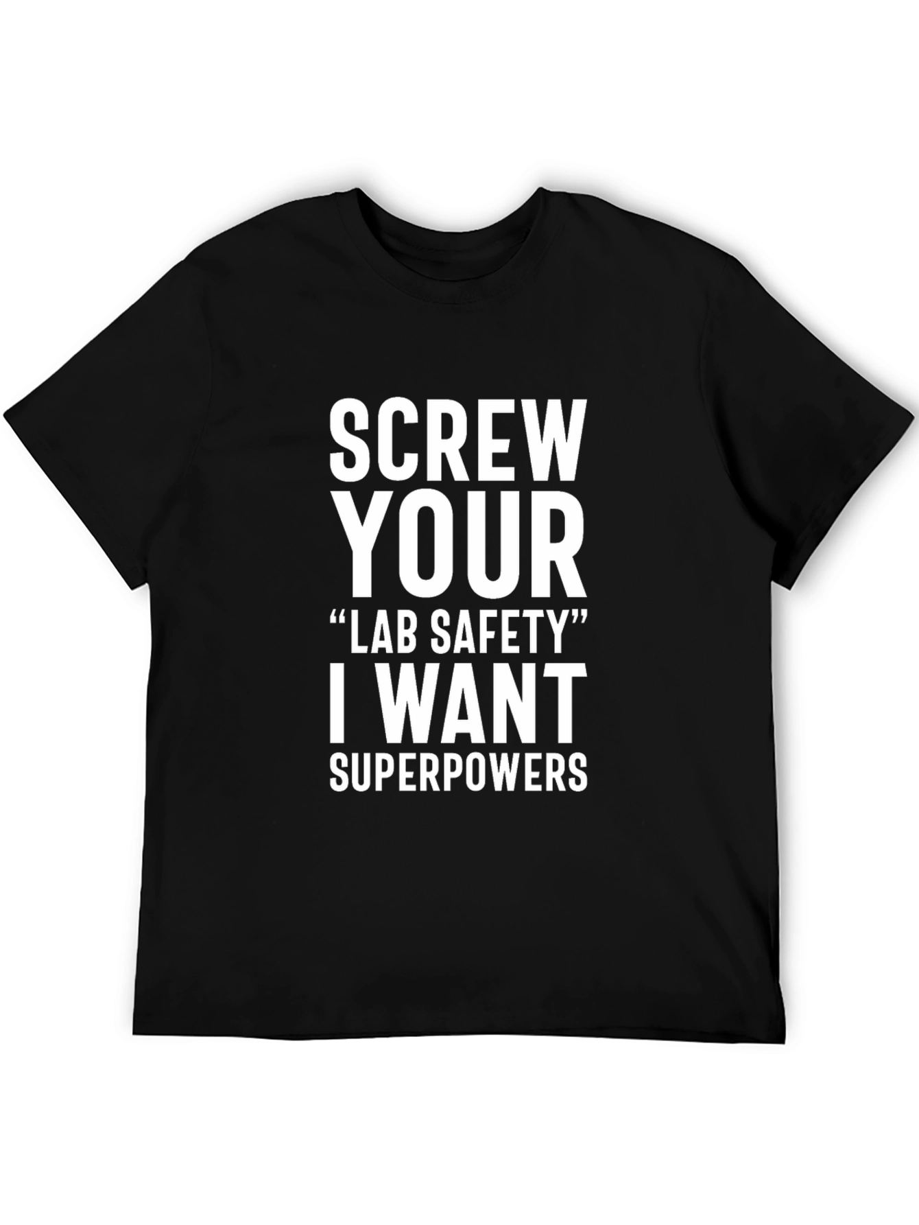Screw Your Lab Safety I Want Superpowers T-Shirt