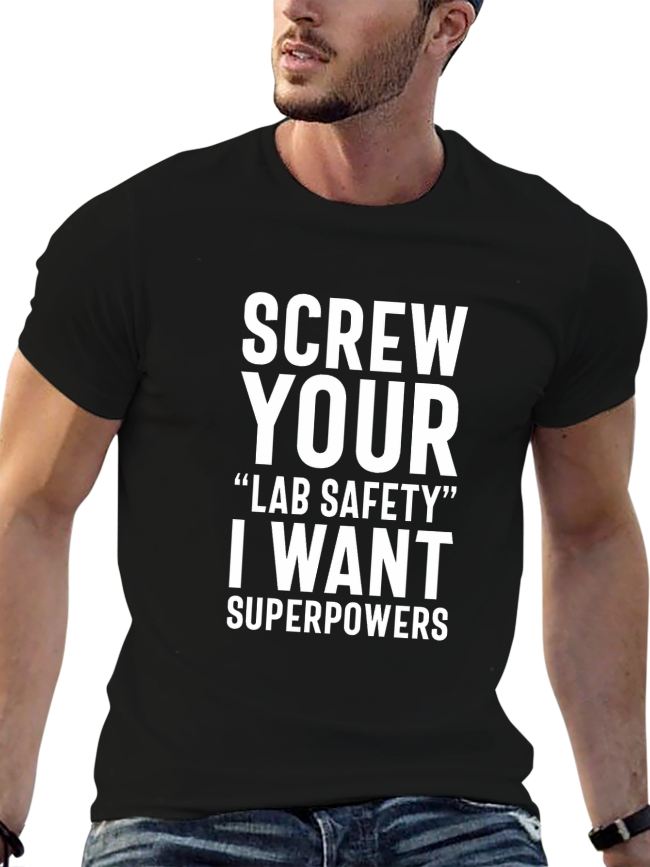 Screw Your Lab Safety I Want Superpowers T-Shirt