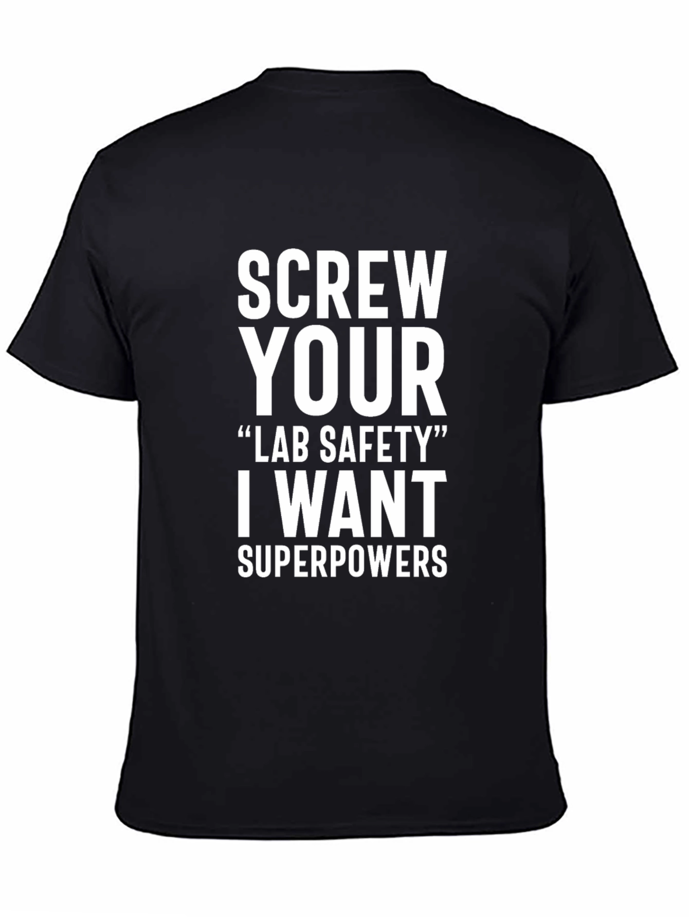 Screw Your Lab Safety I Want Superpowers T-Shirt