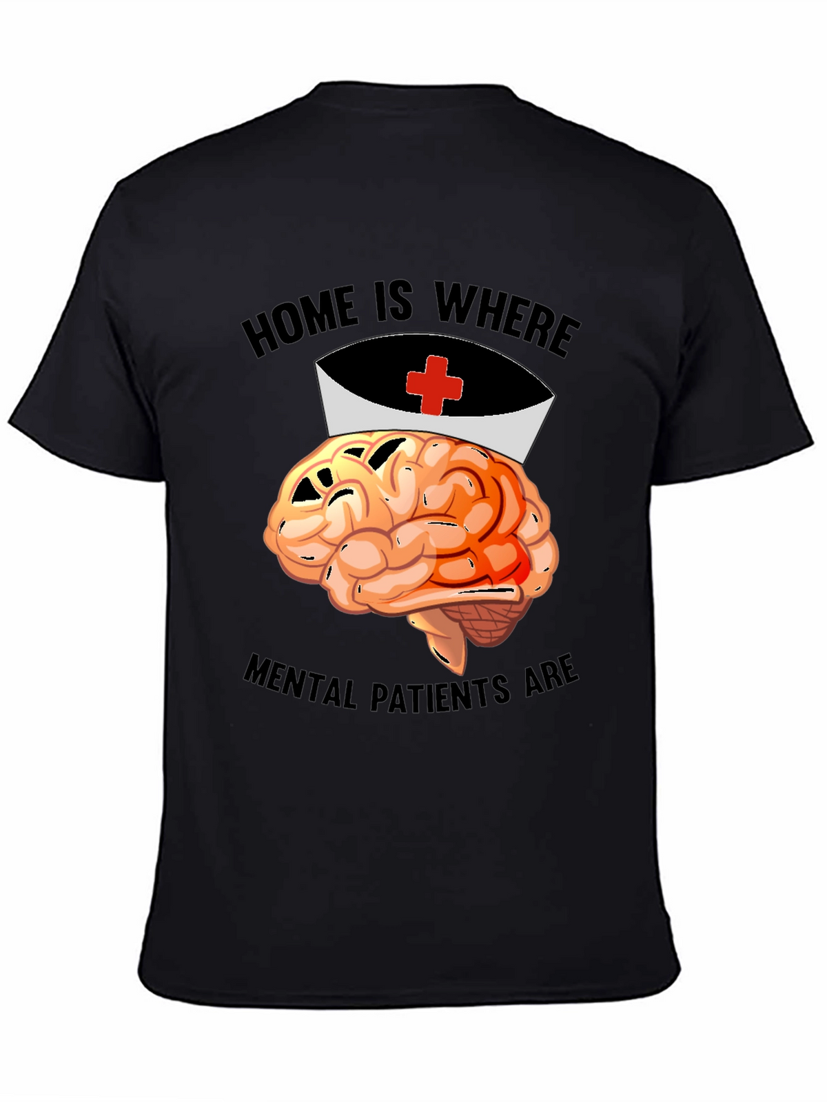 Home is Where Mental Patients Are Brain Nurse T-Shirt