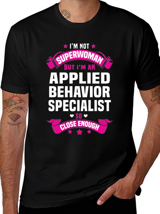 Applied Behavior Specialist T-Shirt - Close Enough!