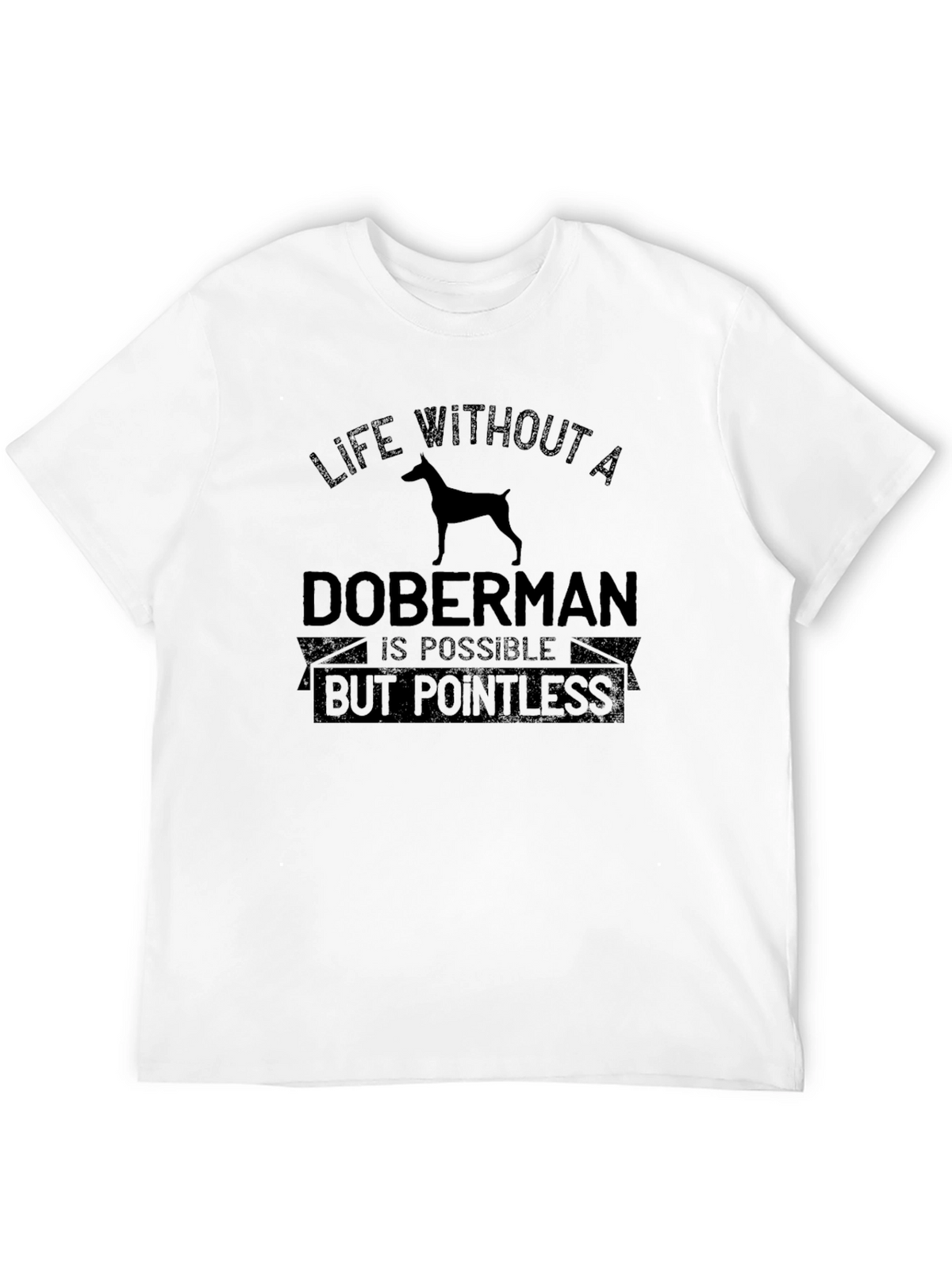 Doberman Life T-Shirt - Pointless Without One