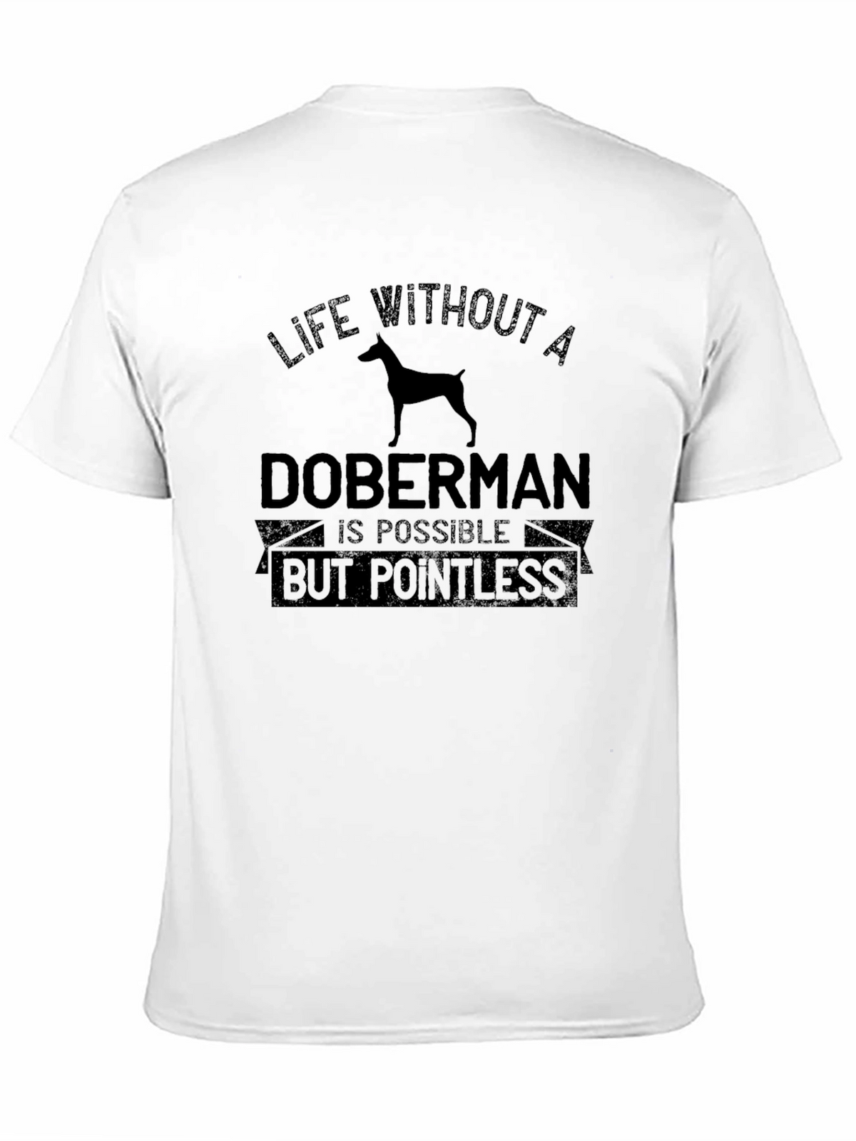 Doberman Life T-Shirt - Pointless Without One