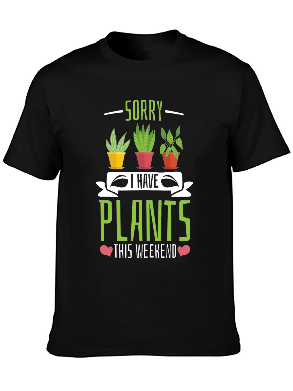 Sorry I Have Plants Weekend T-Shirt