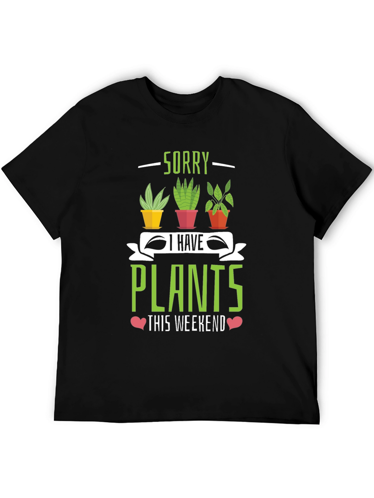 Sorry I Have Plants Weekend T-Shirt