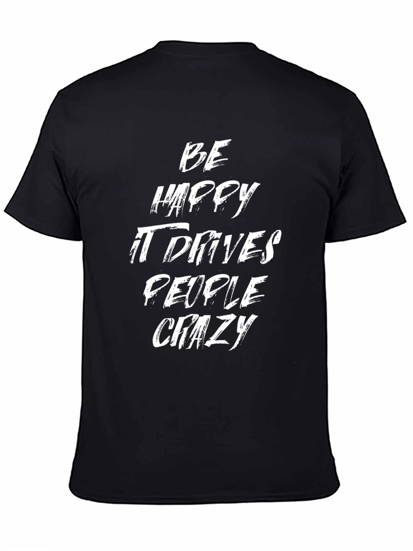 Be Happy Drives People Crazy Graphic T-Shirt