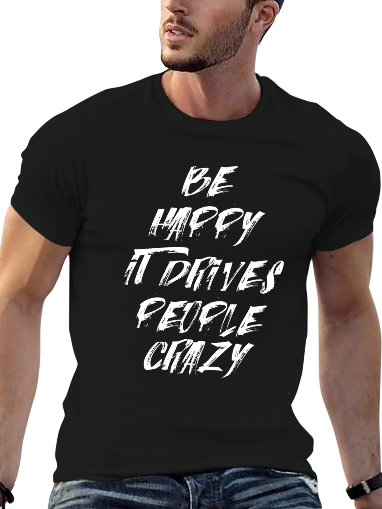 Be Happy Drives People Crazy Graphic T-Shirt