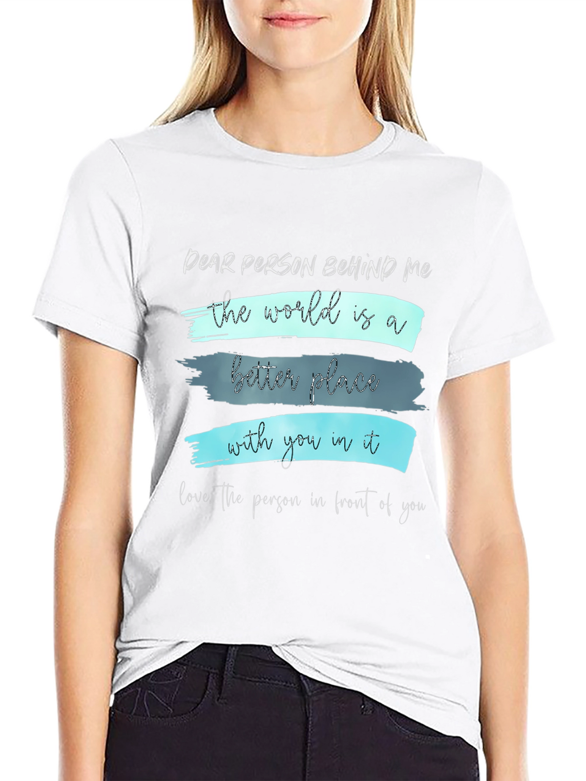 Inspirational Graphic T-Shirt - Dear Person Behind Me