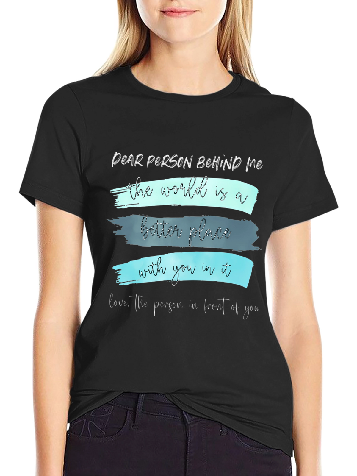 Inspirational Graphic T-Shirt - Dear Person Behind Me