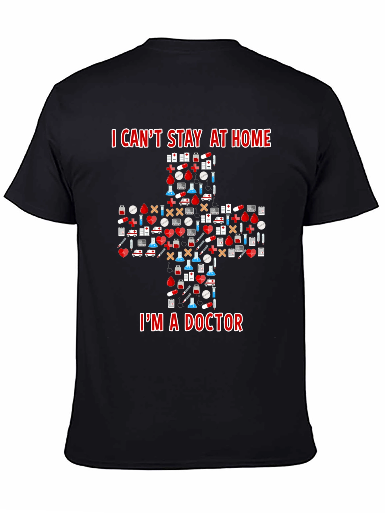 Doctor T-Shirt - I Cant Stay at Home