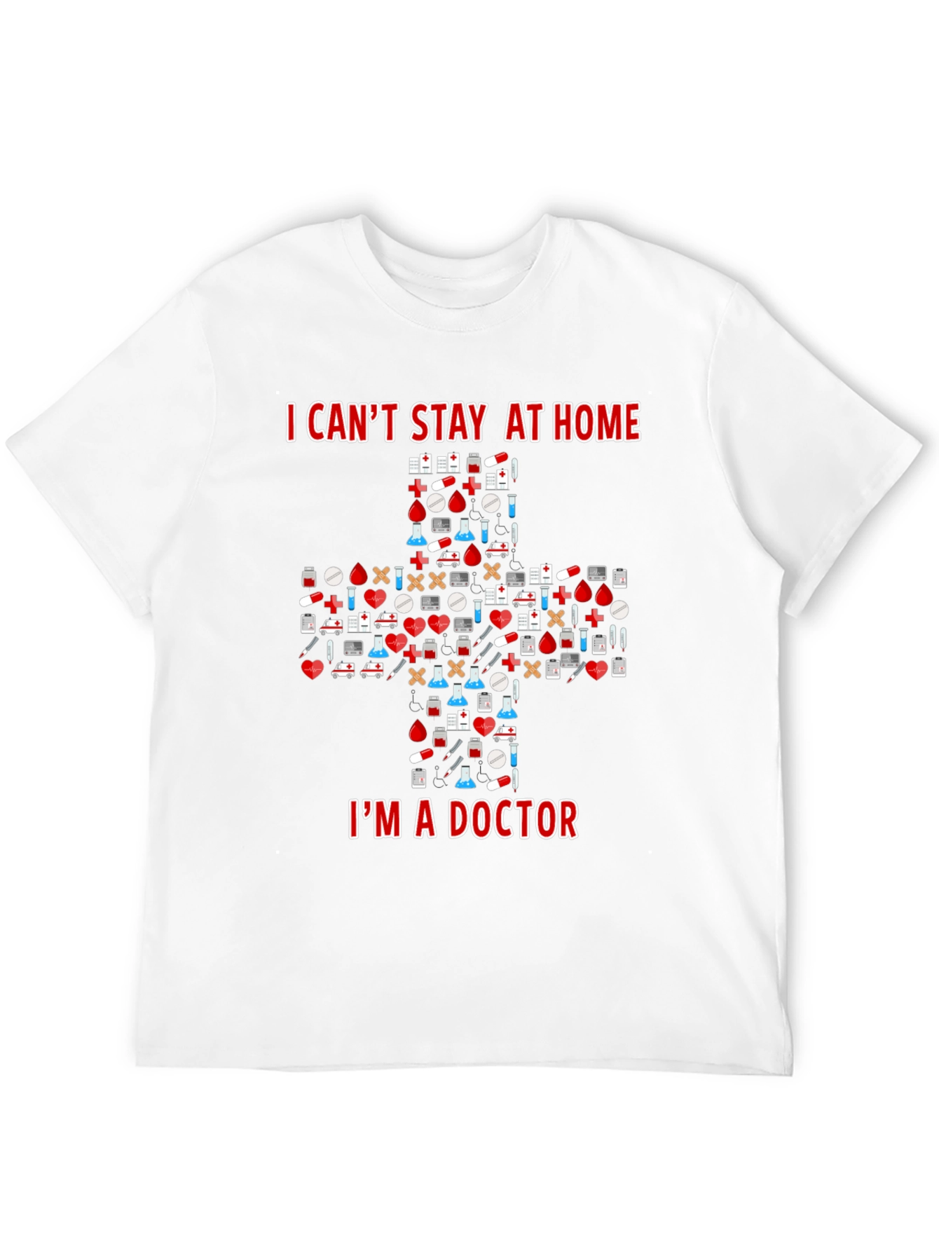 Doctor T-Shirt - I Cant Stay at Home