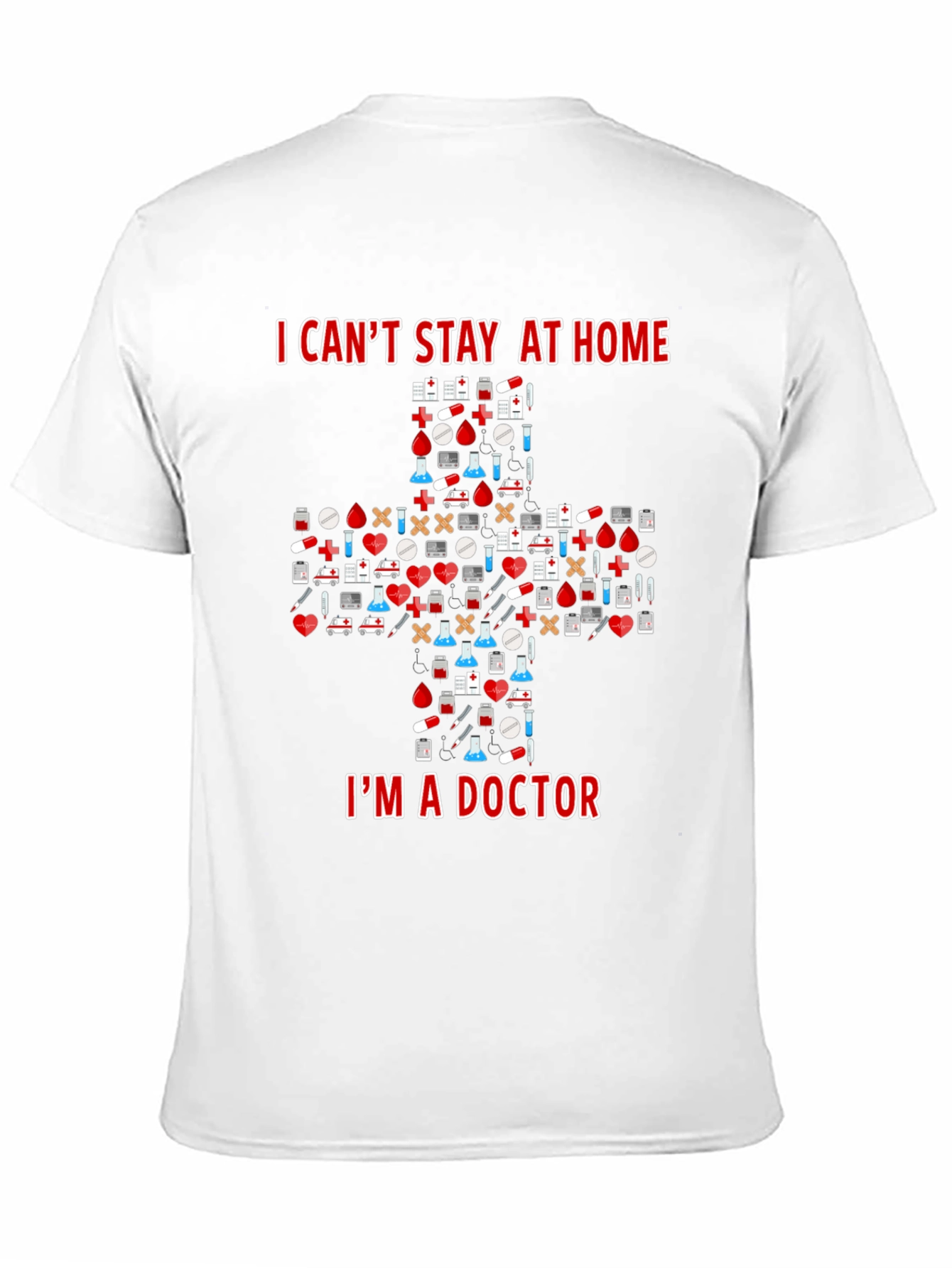 Doctor T-Shirt - I Cant Stay at Home