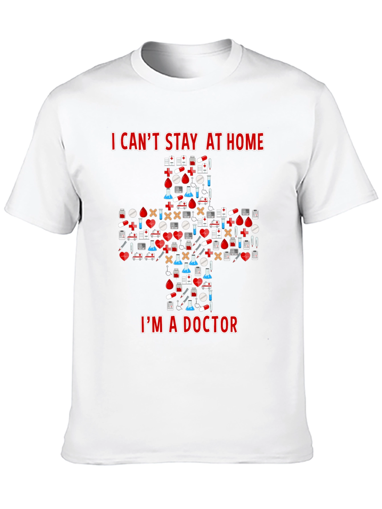 Doctor T-Shirt - I Cant Stay at Home