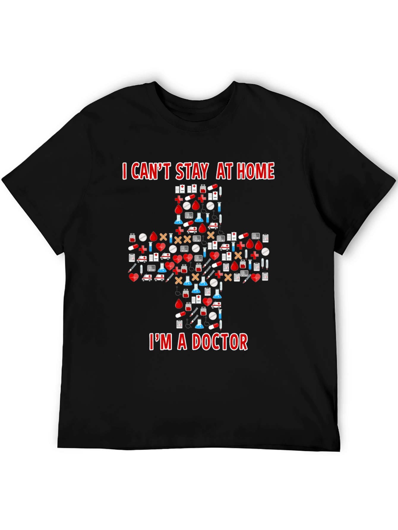 Doctor T-Shirt - I Cant Stay at Home