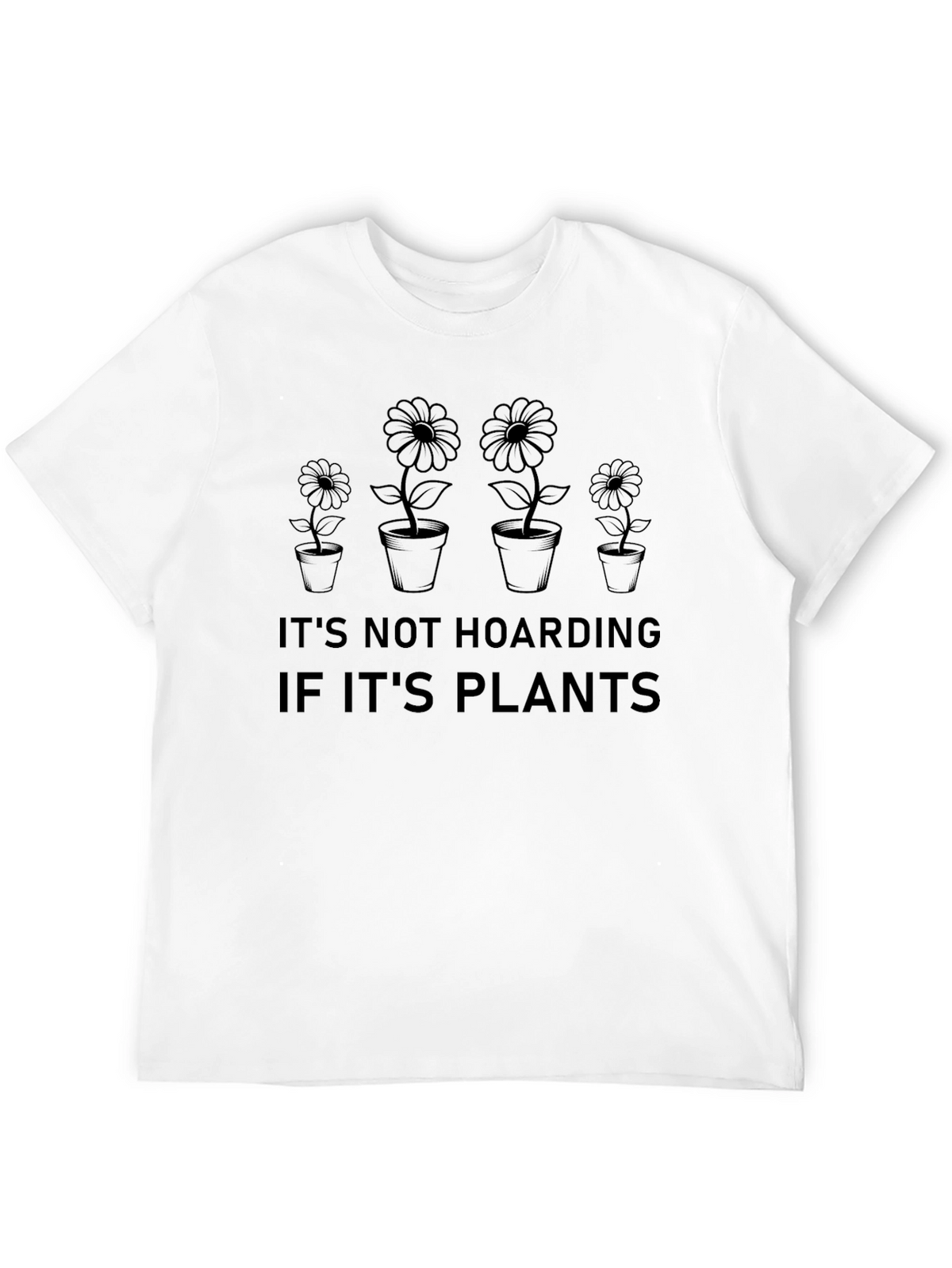 Its Not Hoarding If Its Plants T-Shirt