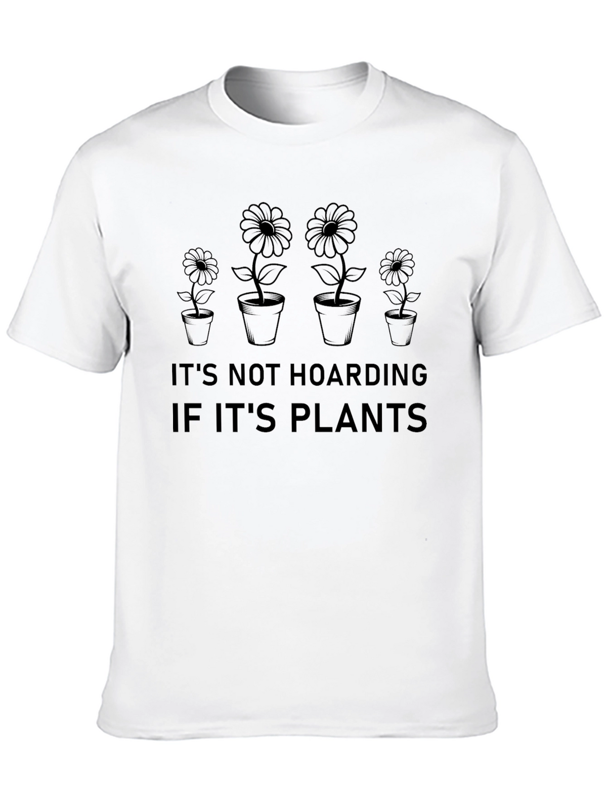 Its Not Hoarding If Its Plants T-Shirt