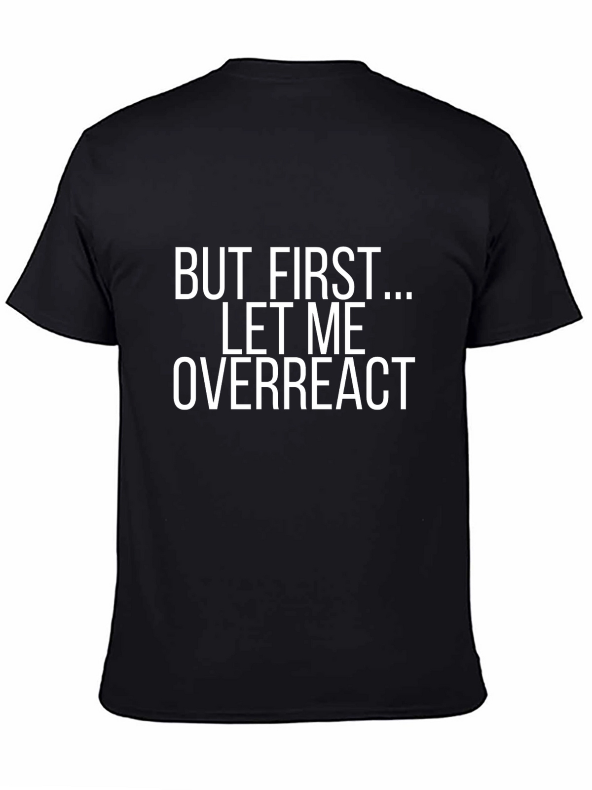 Funny Slogan T-Shirt - But First...Let Me Overreact