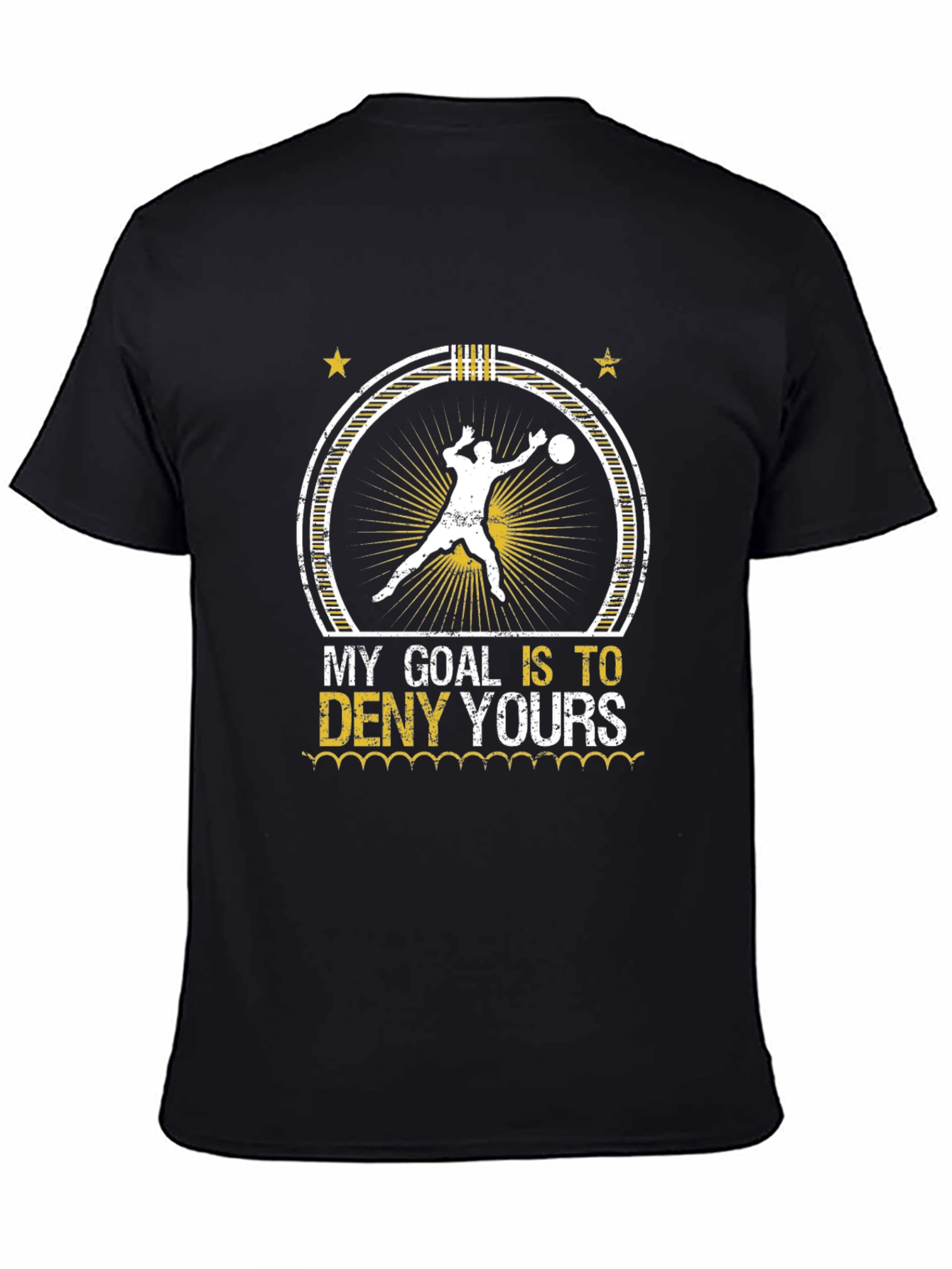Goalie T-Shirt - My Goal Is To Deny Yours