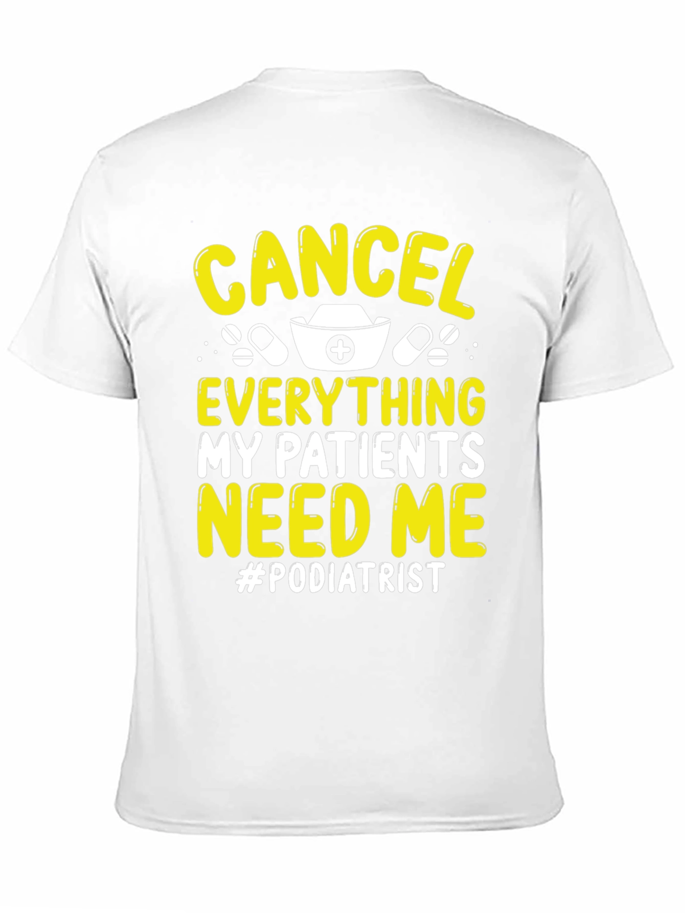 Podiatrist T-Shirt - Cancel Everything My Patients Need Me