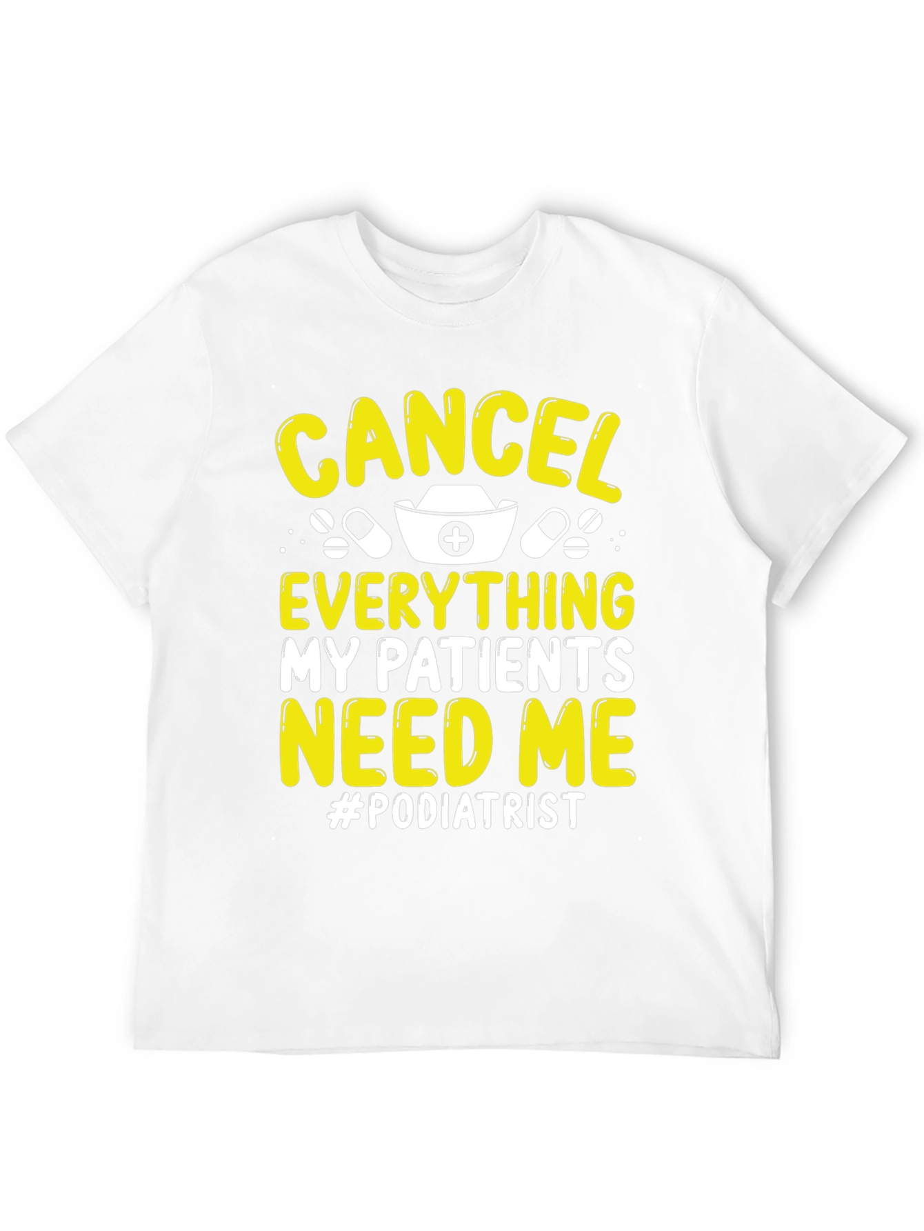 Podiatrist T-Shirt - Cancel Everything My Patients Need Me