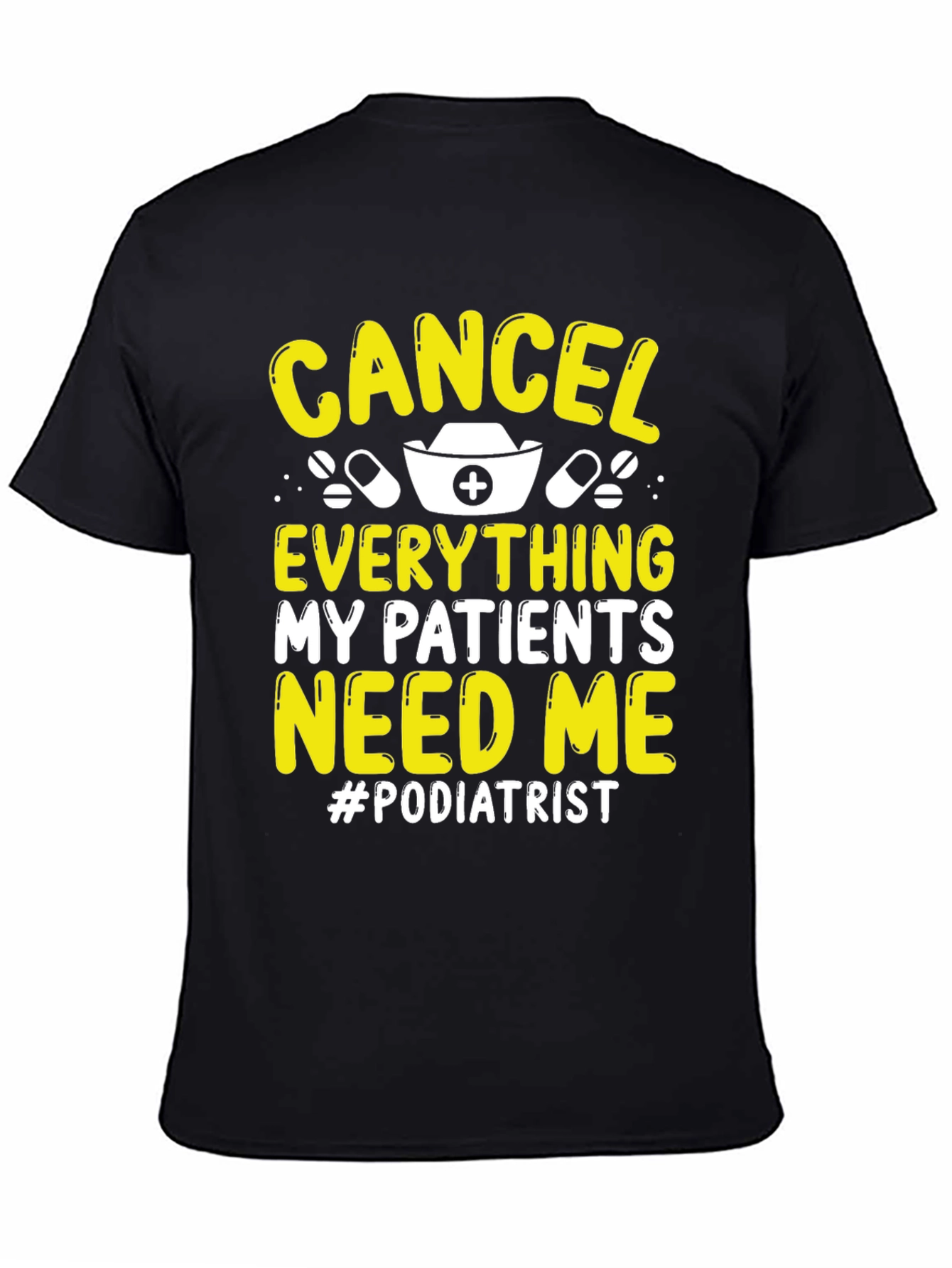 Podiatrist T-Shirt - Cancel Everything My Patients Need Me