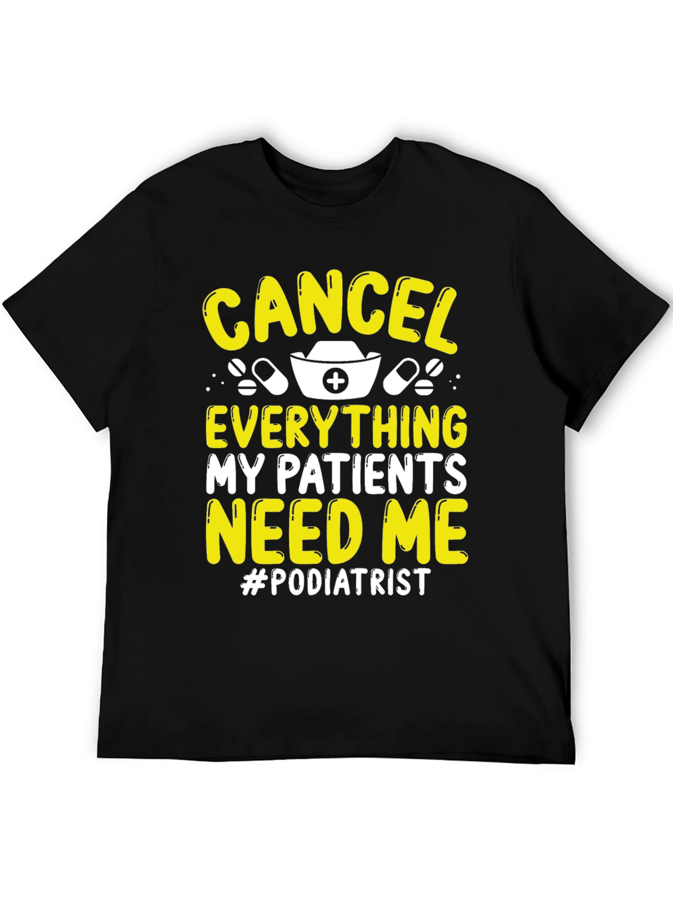 Podiatrist T-Shirt - Cancel Everything My Patients Need Me