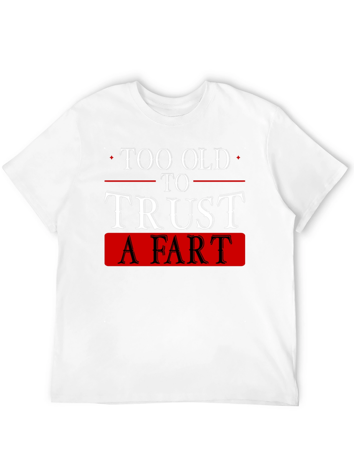 Funny Too Old to Trust a Fart Black T-Shirt