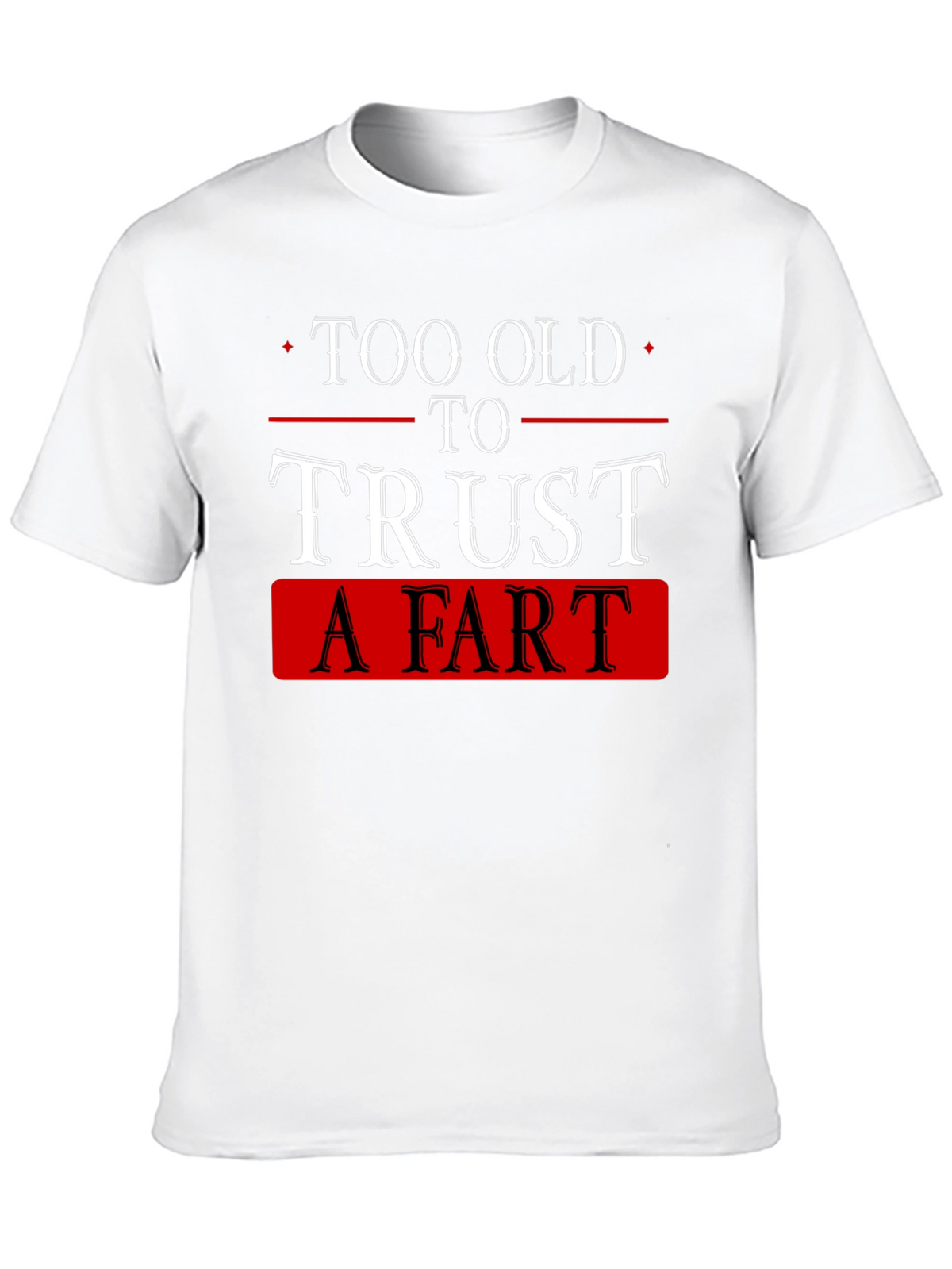 Funny Too Old to Trust a Fart Black T-Shirt