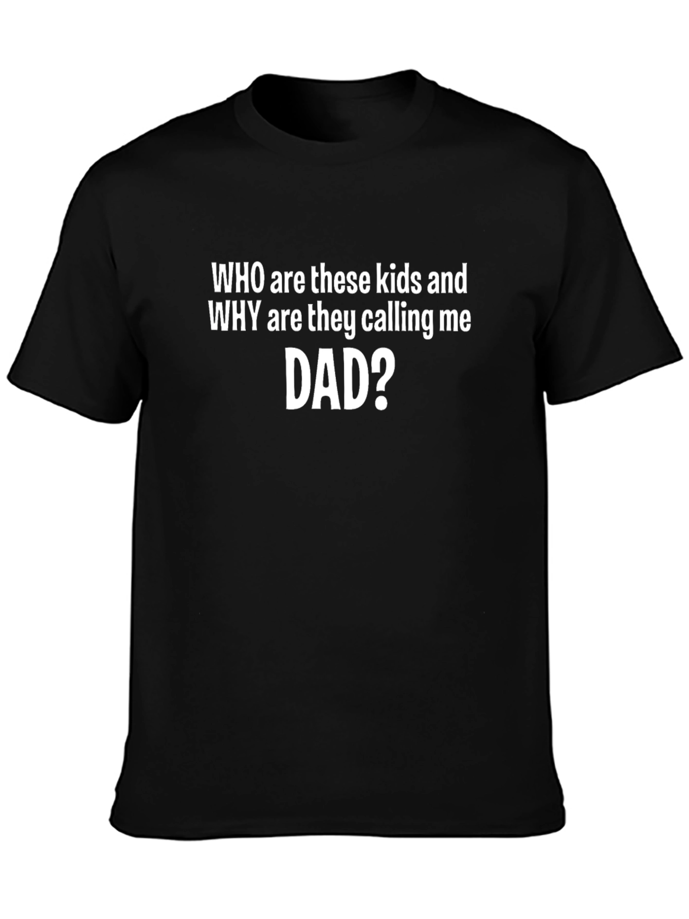 Who Are These Kids Dad Tee