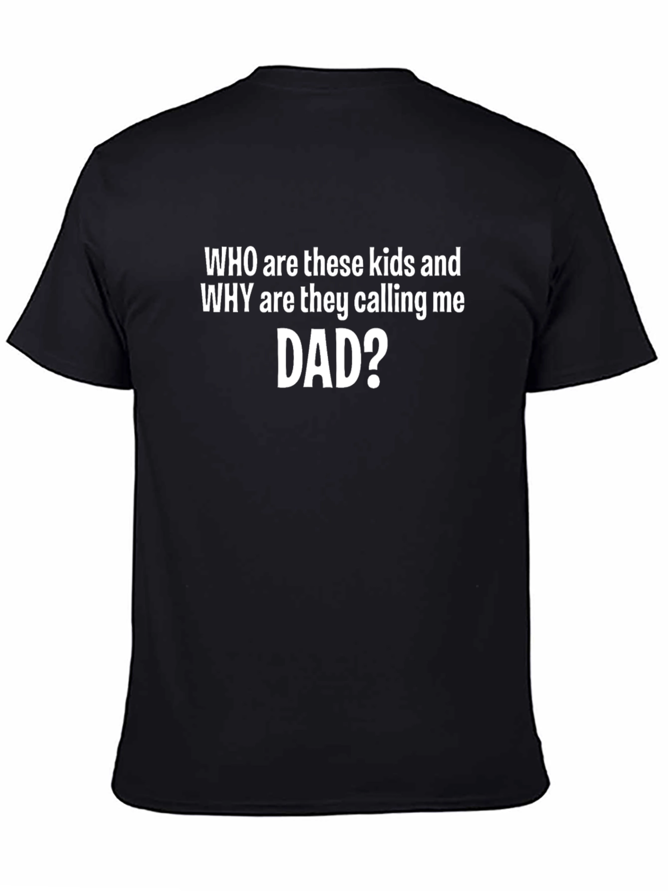 Who Are These Kids Dad Tee