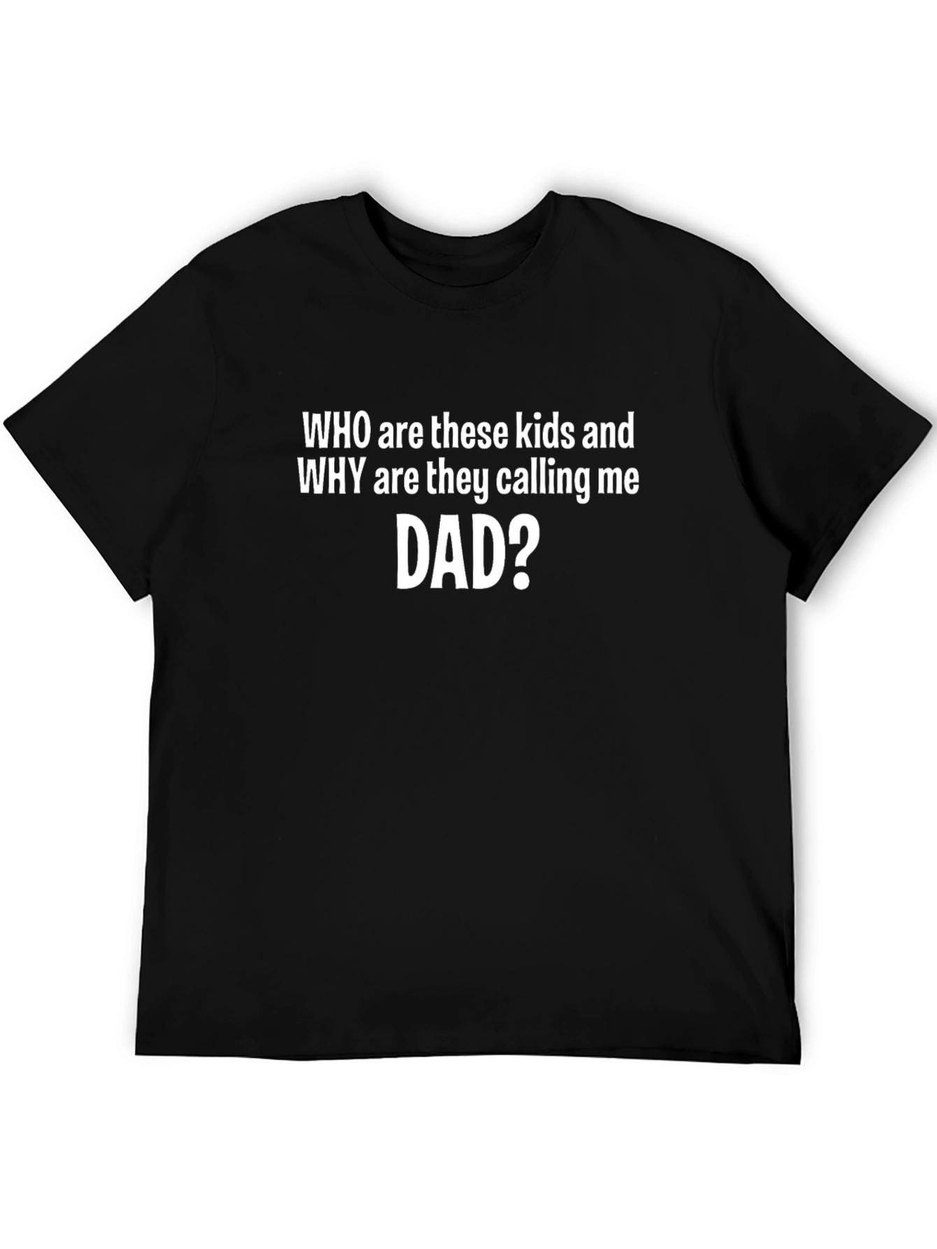 Who Are These Kids Dad Tee