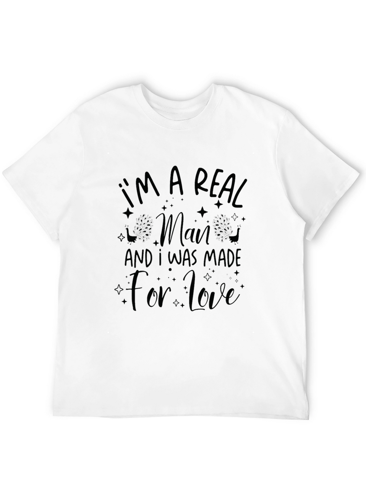 Im A Real Man T-Shirt - Love Graphic Tee