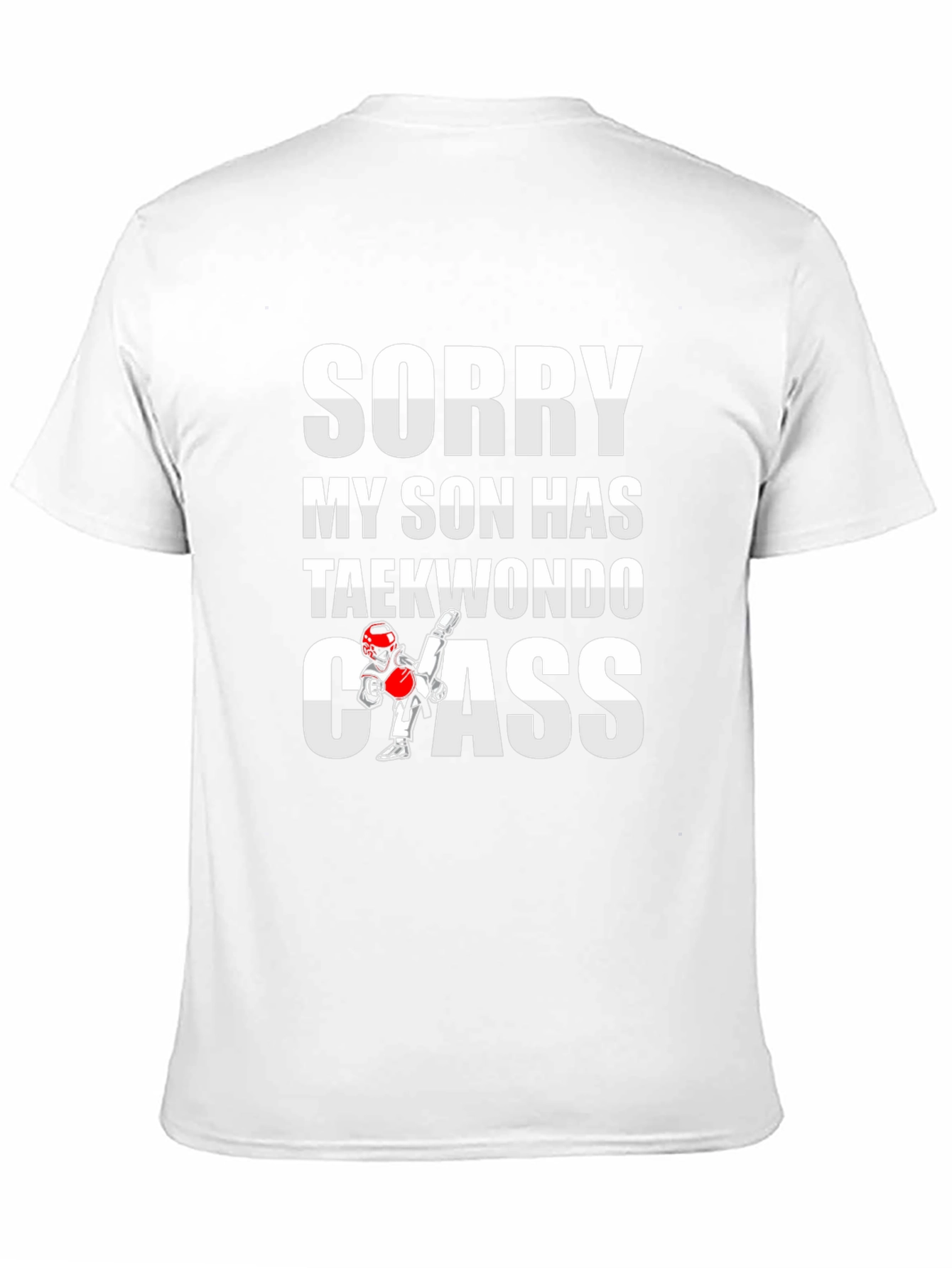 Sorry My Son Has Taekwondo Class Graphic Tee