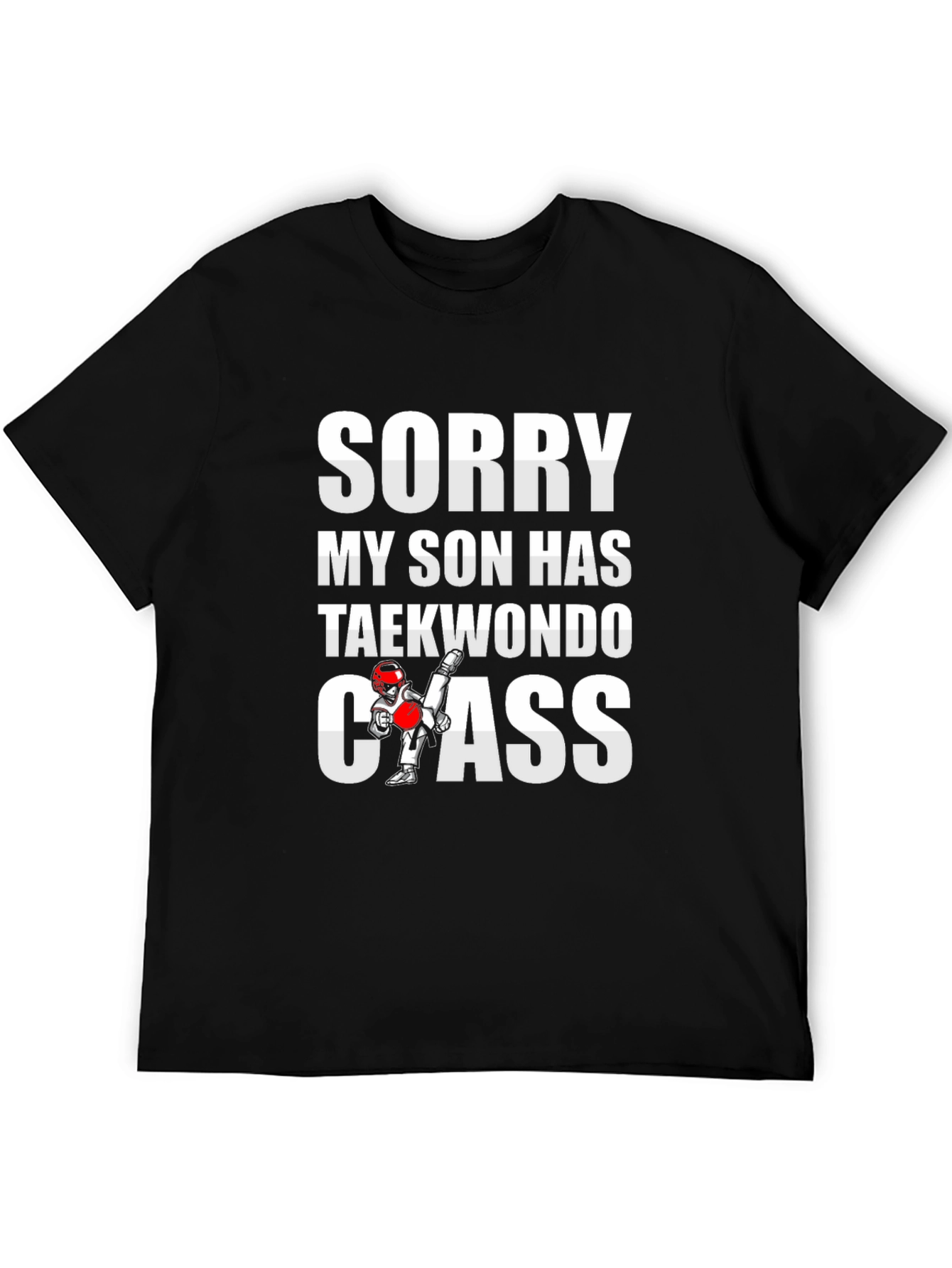 Sorry My Son Has Taekwondo Class Graphic Tee