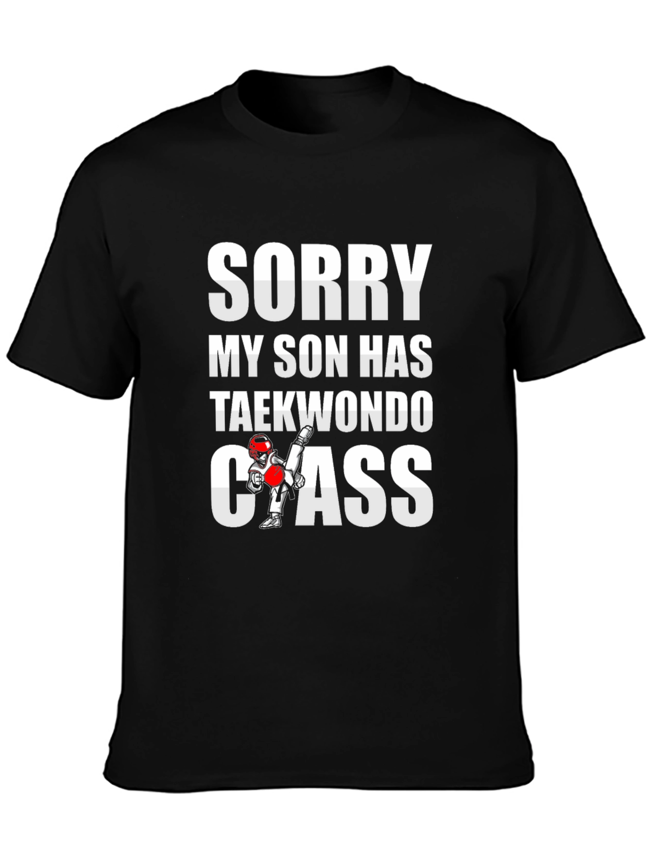 Sorry My Son Has Taekwondo Class Graphic Tee