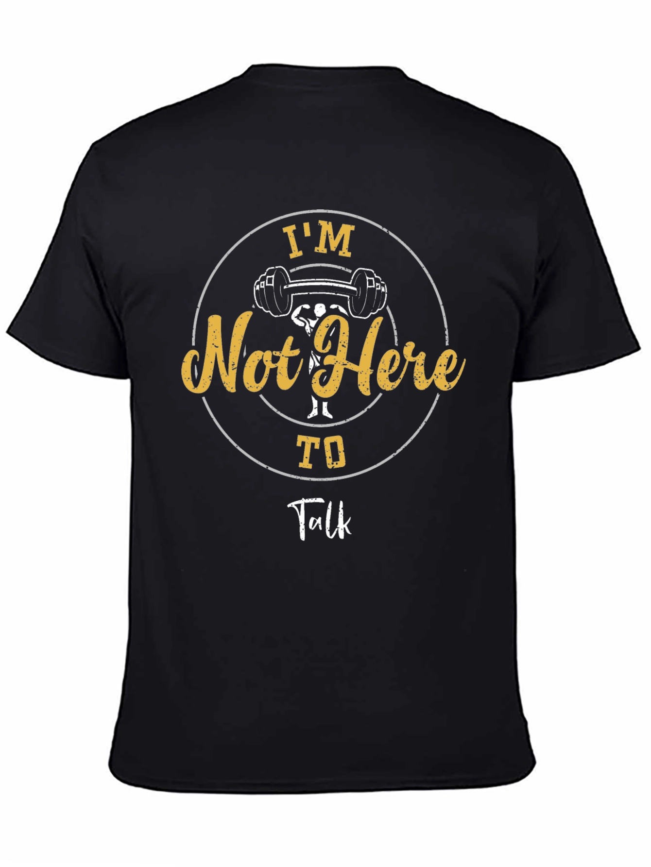 Im Not Here To Talk Gym T-Shirt