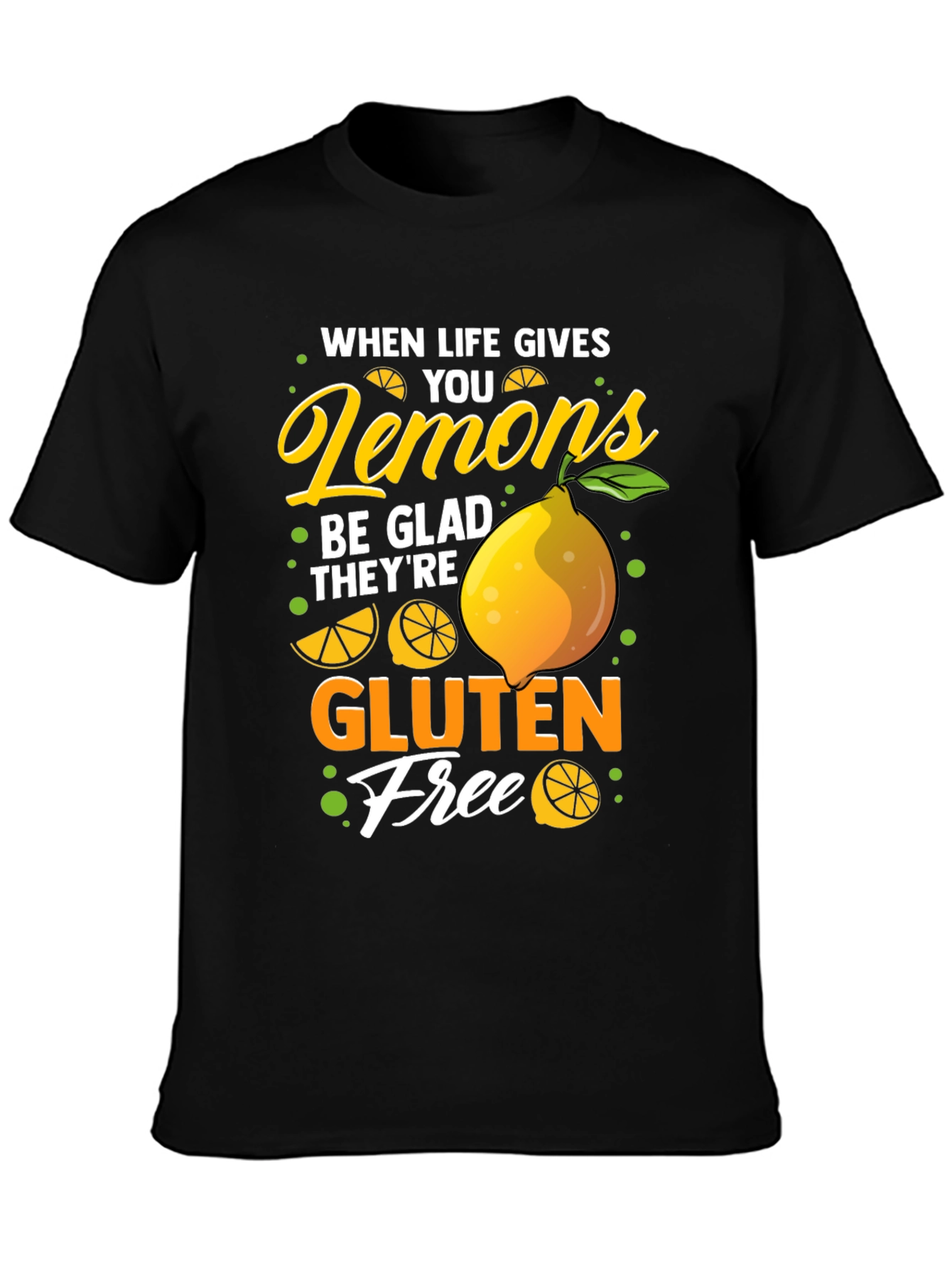 When Life Gives You Lemons Gluten Free T-Shirt