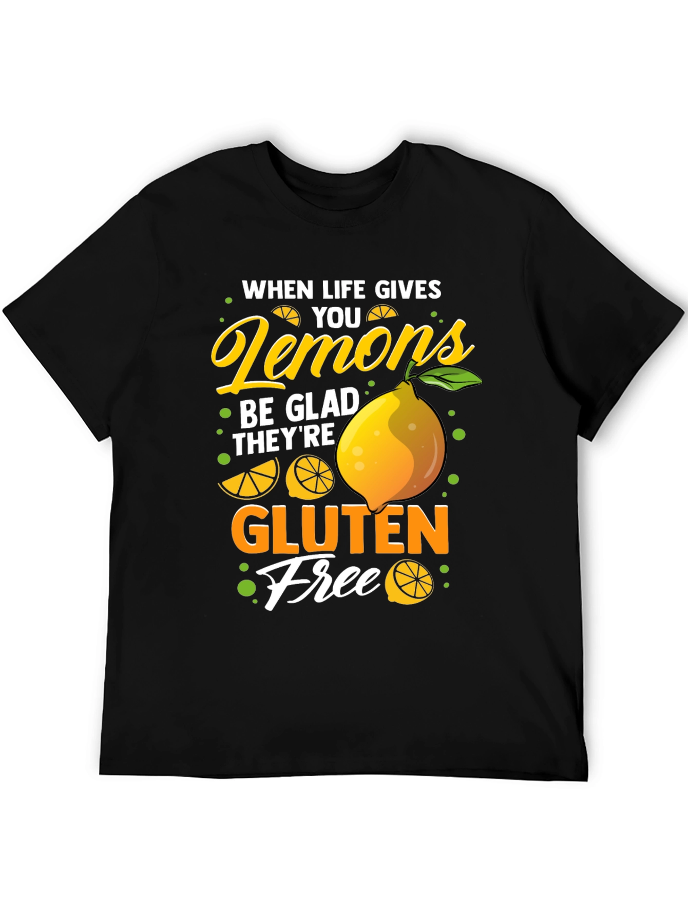 When Life Gives You Lemons Gluten Free T-Shirt