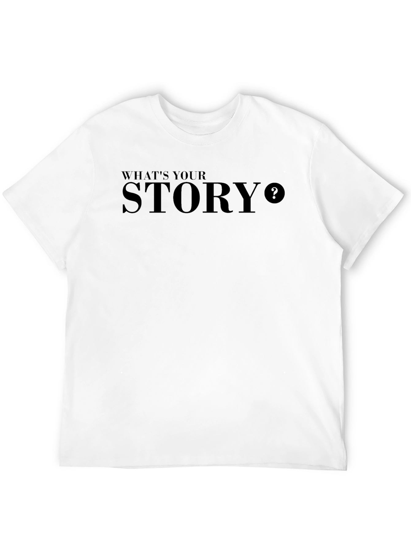 Whats Your Story T-Shirt - Stylish Statement Tee