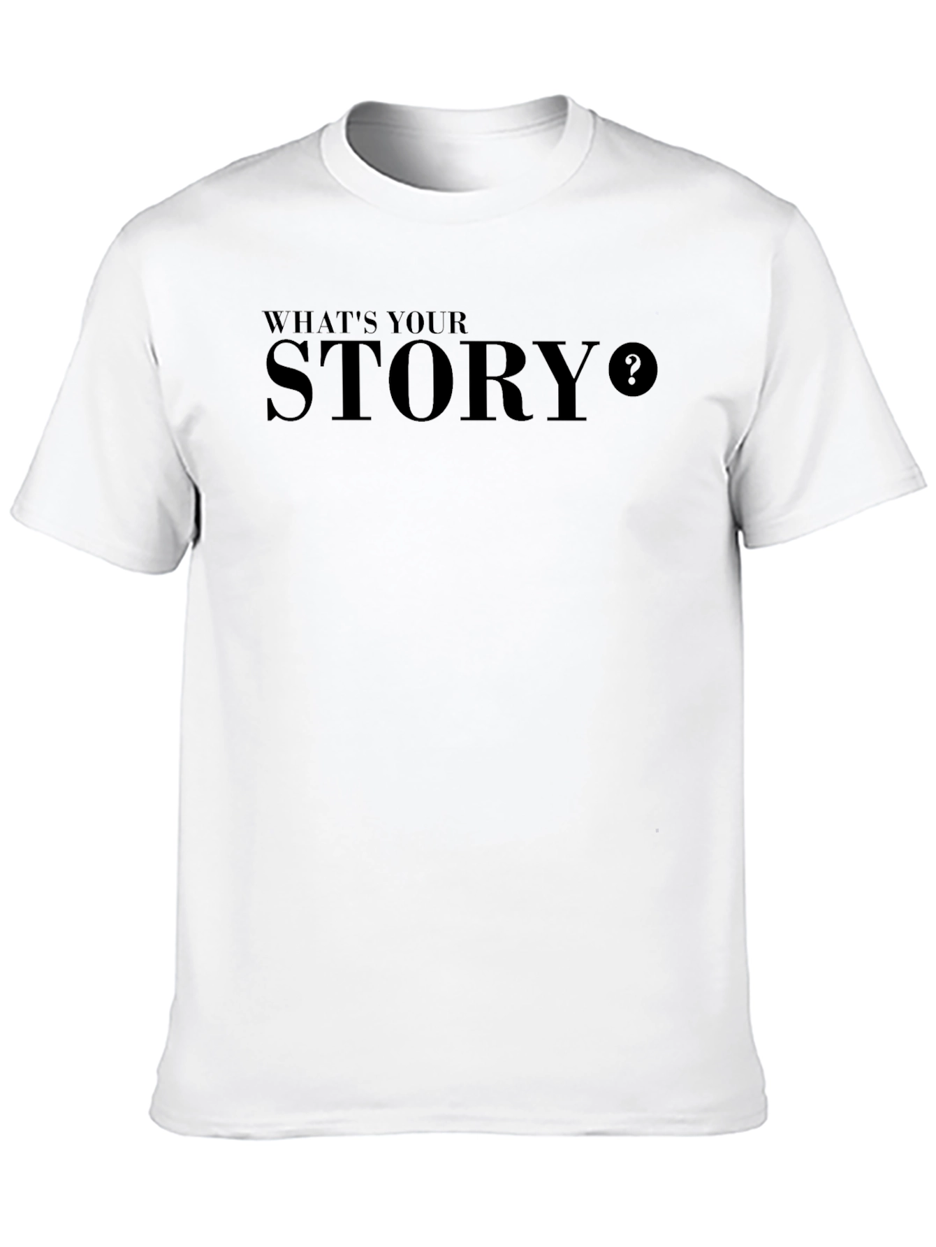 Whats Your Story T-Shirt - Stylish Statement Tee