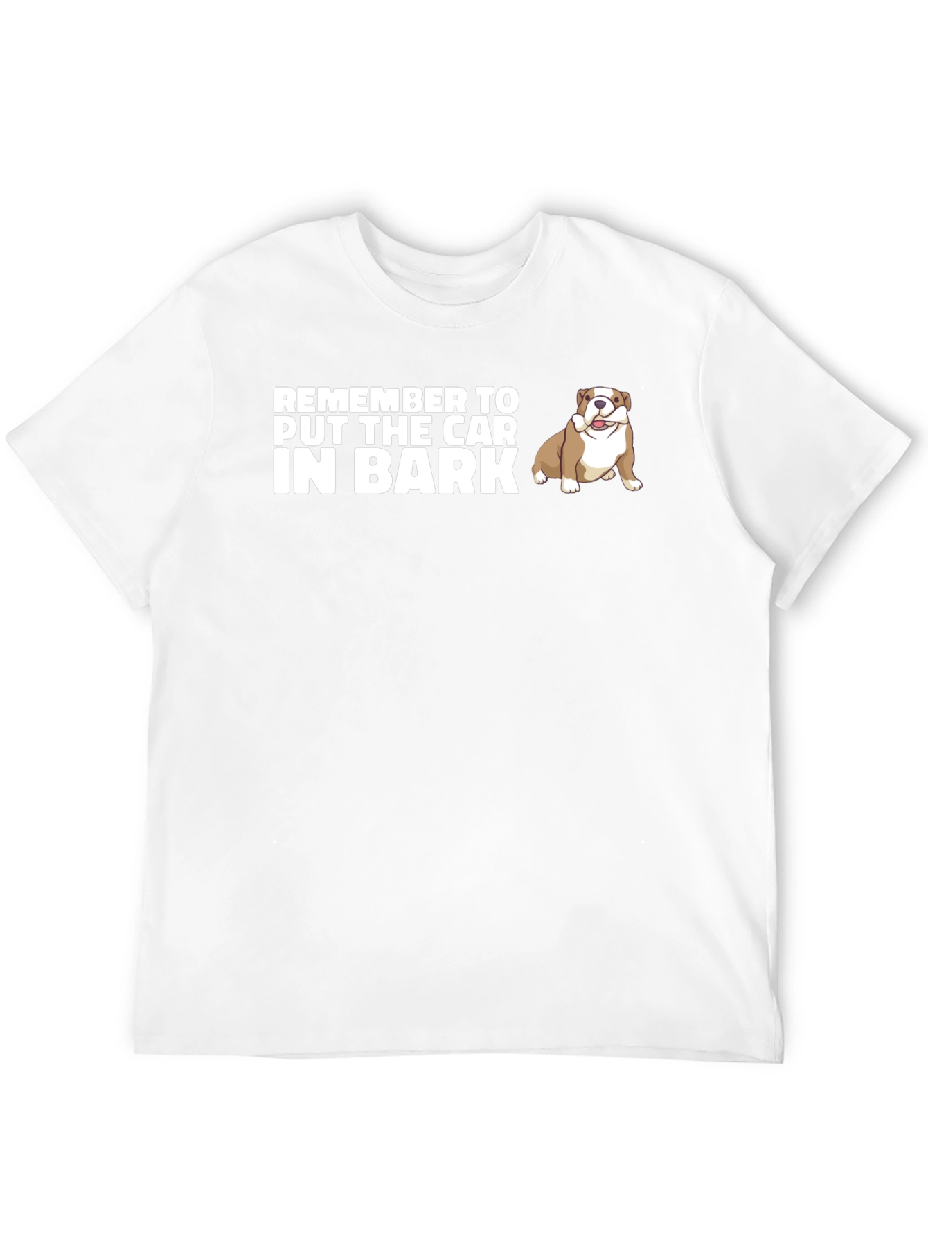 Remember to Put The Car In Bark Dog T-Shirt